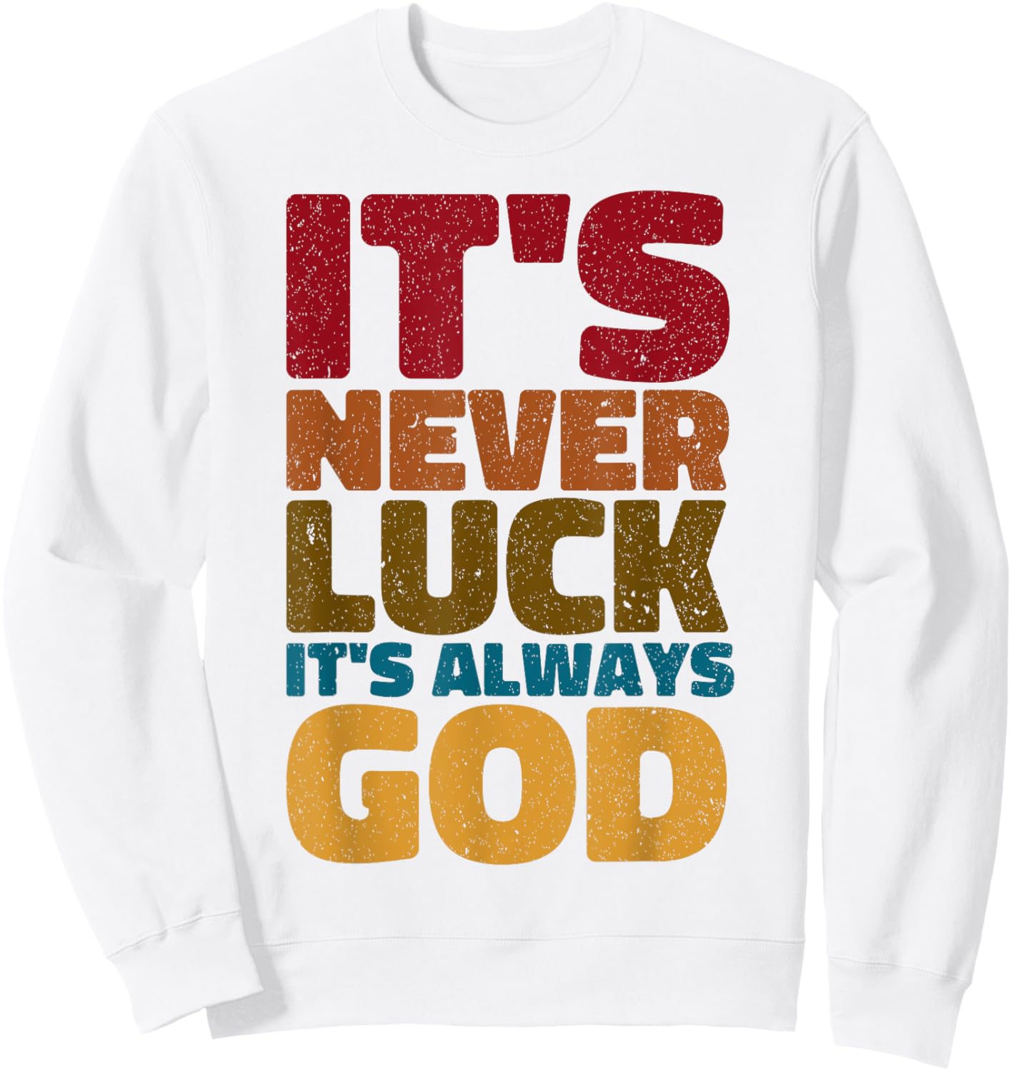 It's Never Luck It's Always God Sweatshirt - Sweatshirt | White