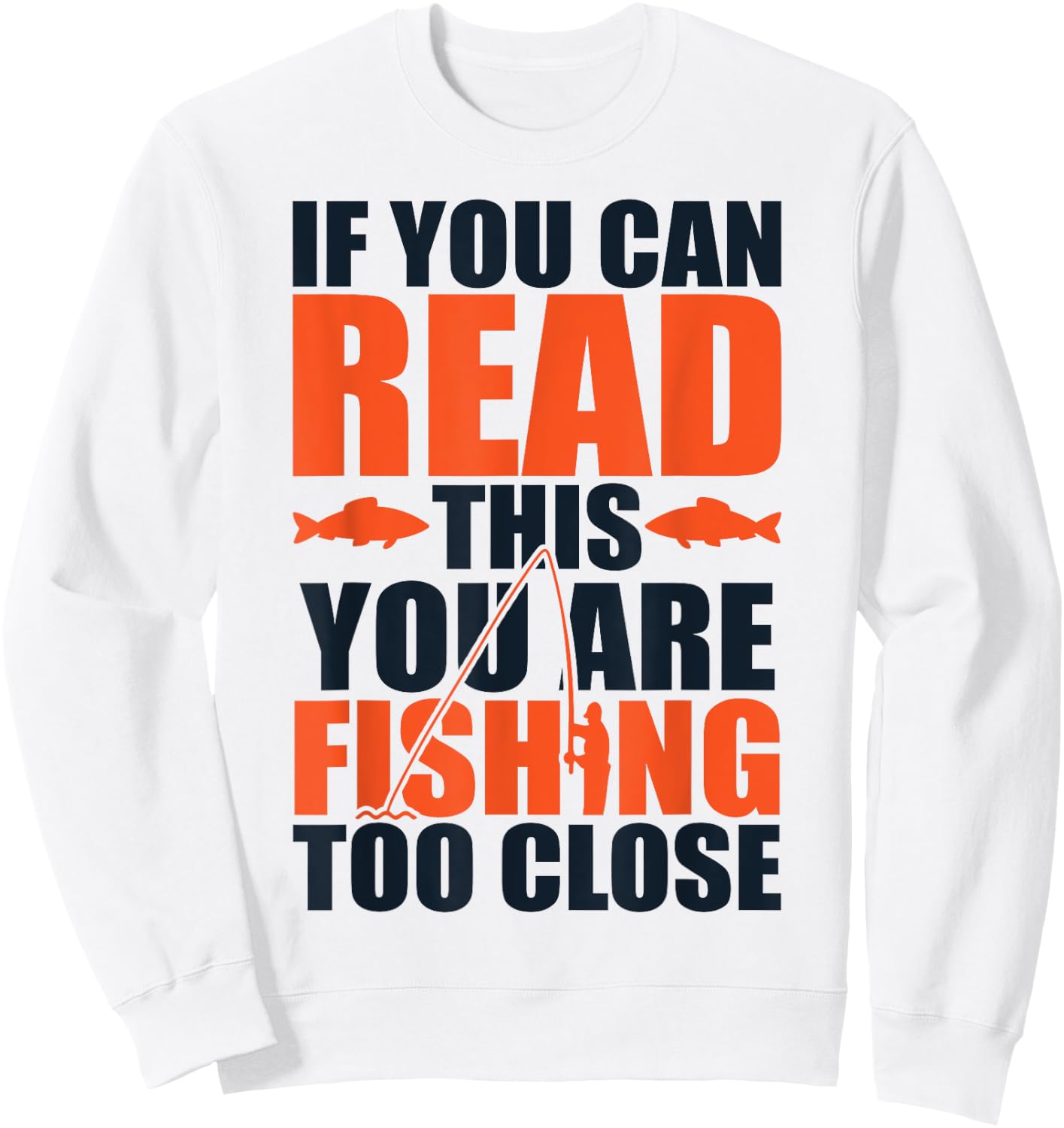If you can read this you are fishing too close Sweatshirt - Sweatshirt | White