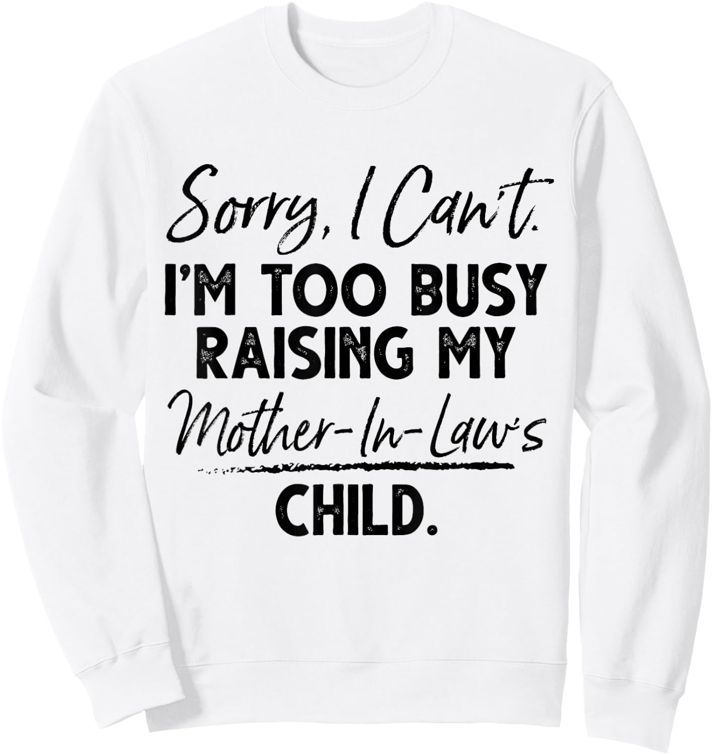 Sorry I Can't I'm Too Busy Raising My Mother In Law Child Sweatshirt - Sweatshirt | White