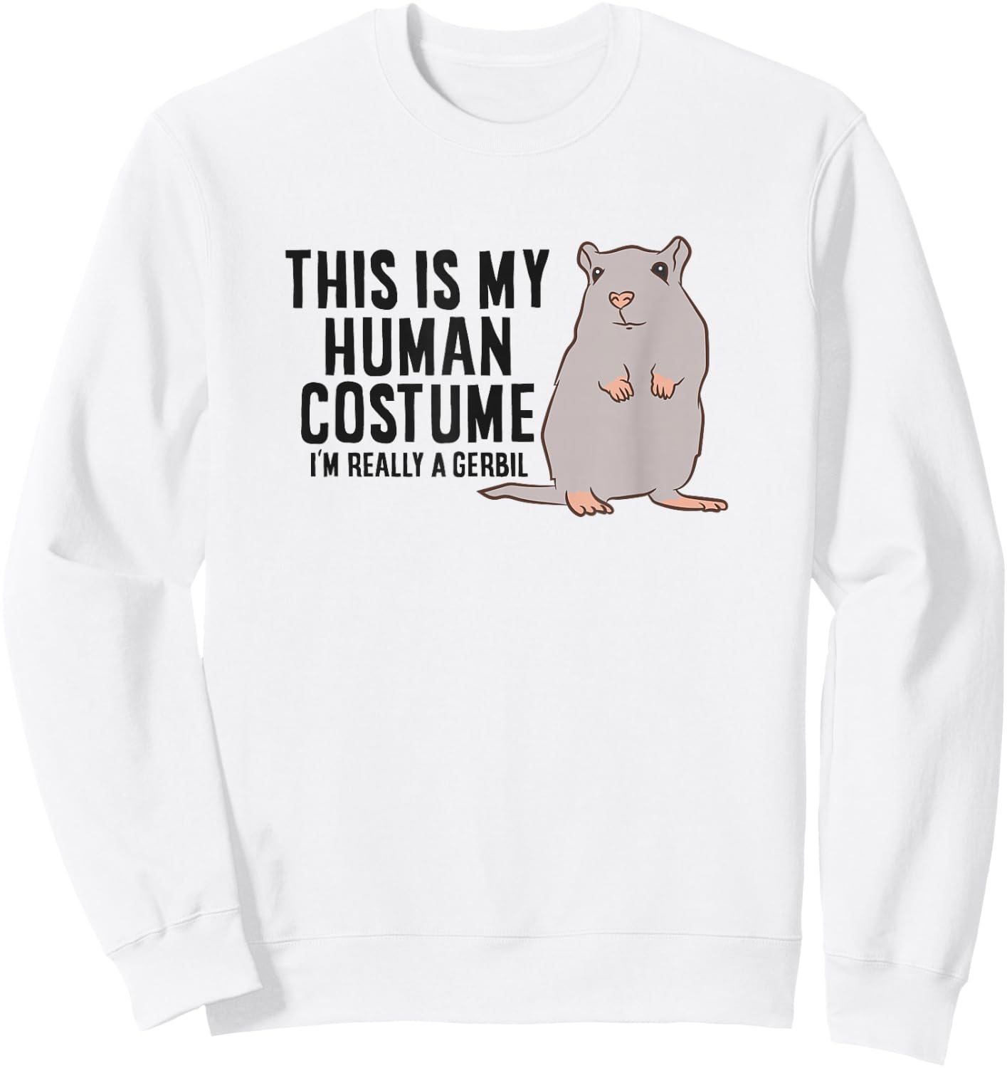 Gerbil This Is My Human Costume I'm Really A Gerbil Sweatshirt - Sweatshirt | White