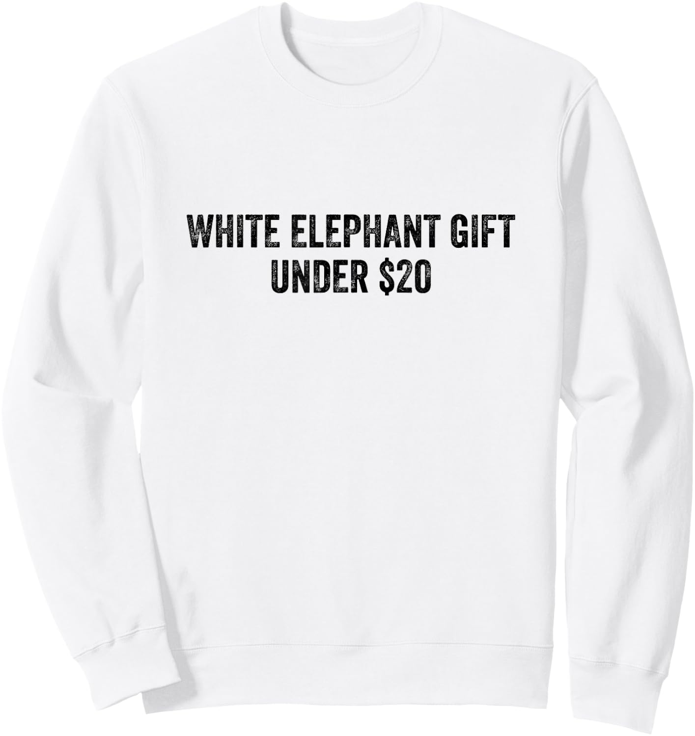 White Elephant Gift Under 20 Dollars Sweatshirt - Sweatshirt | White
