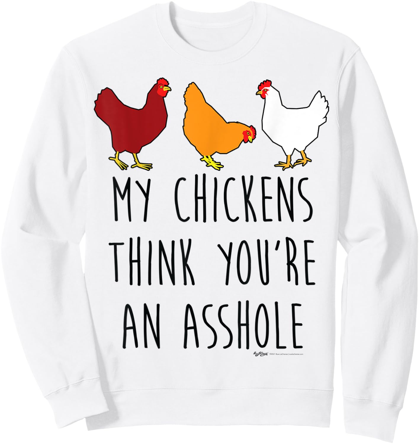My Chickens Think You're An Asshole Funny Chicken Farmers Sweatshirt - Sweatshirt | White