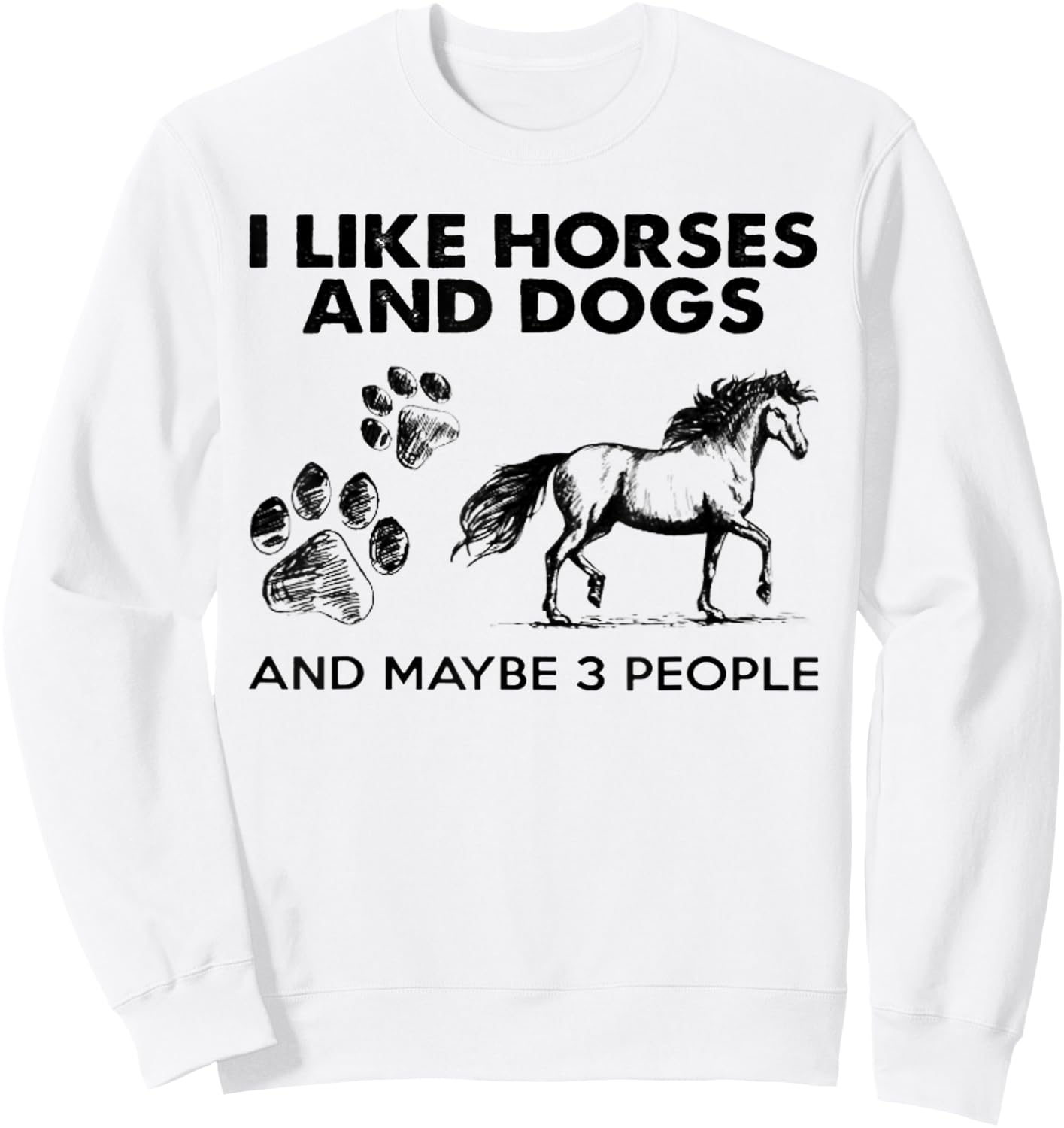 I Like Horses And Dogs And Maybe 3 People Sweatshirt - Sweatshirt | White