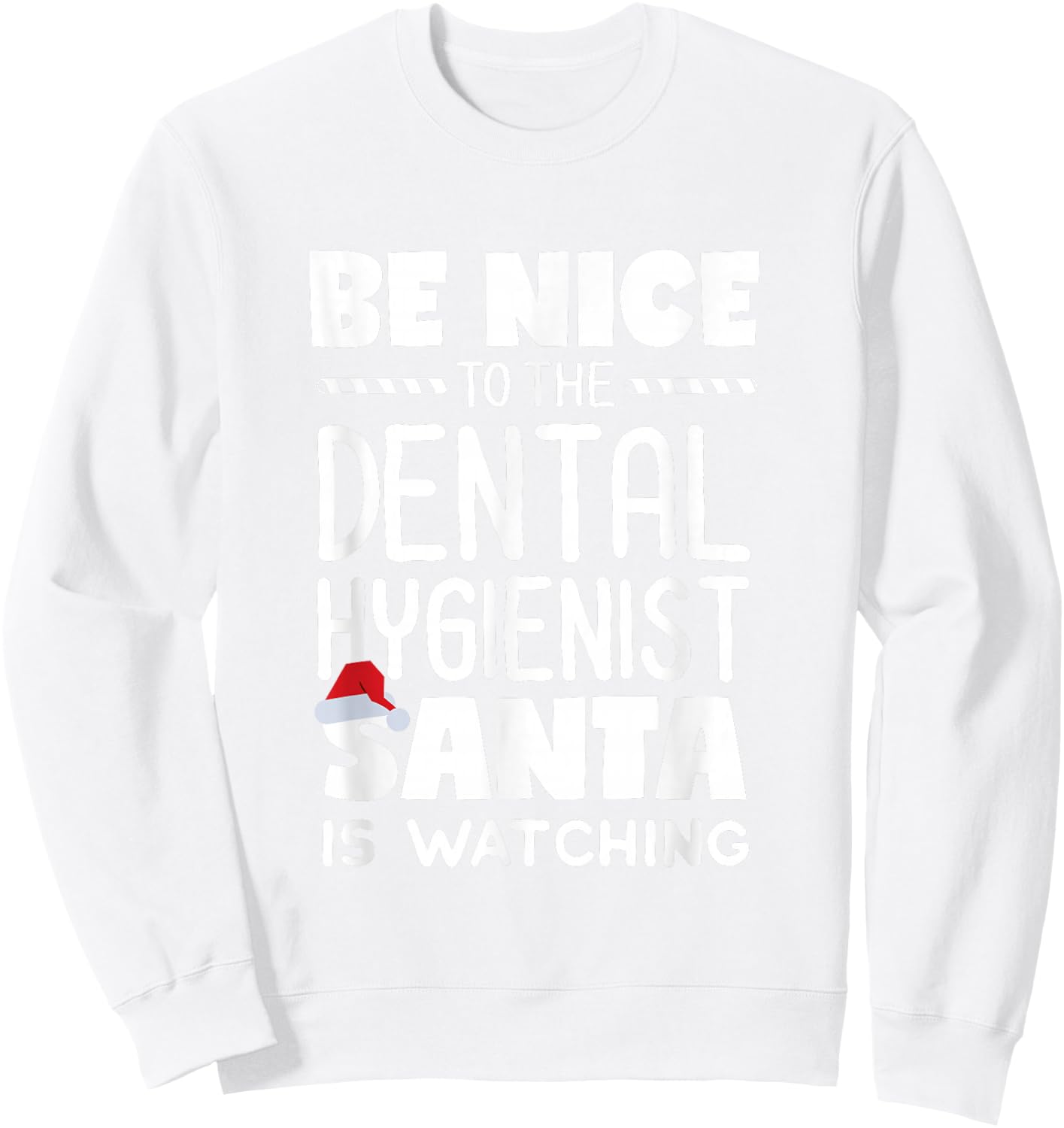 Be Nice to the Dental Hygienist Santa is Watching Christmas Sweatshirt - Sweatshirt | White