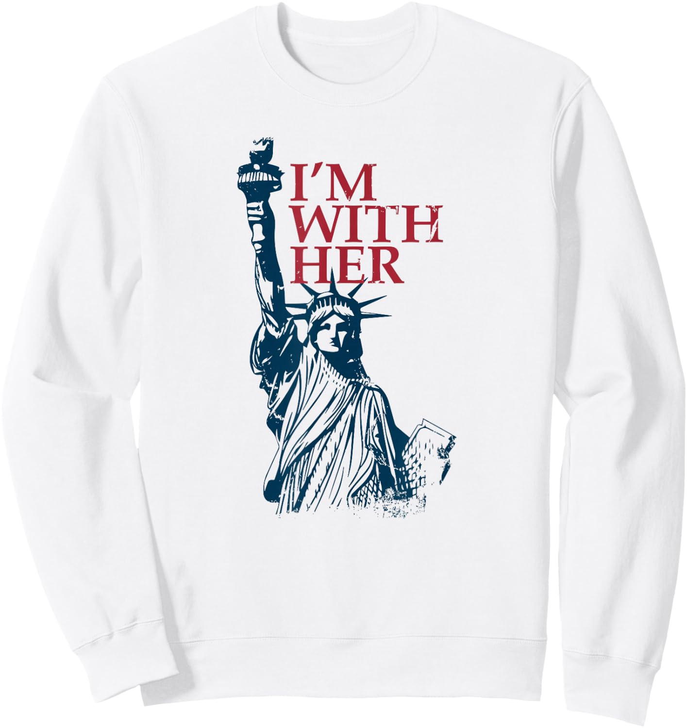 I'm with Her Statue of Lady Liberty Kamala Harris Sweatshirt - Sweatshirt | White