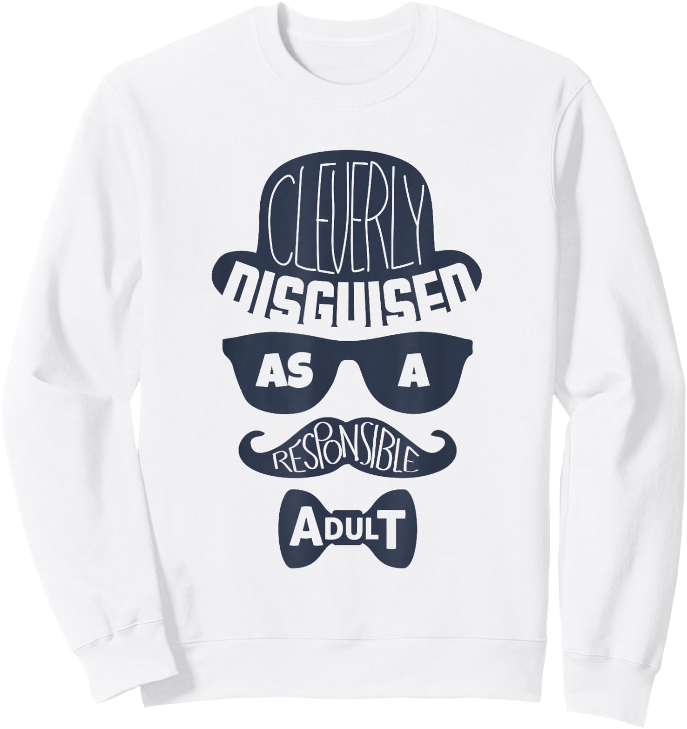 Cleverly Disguised As A Responsible Adult Sweatshirt - Sweatshirt | White