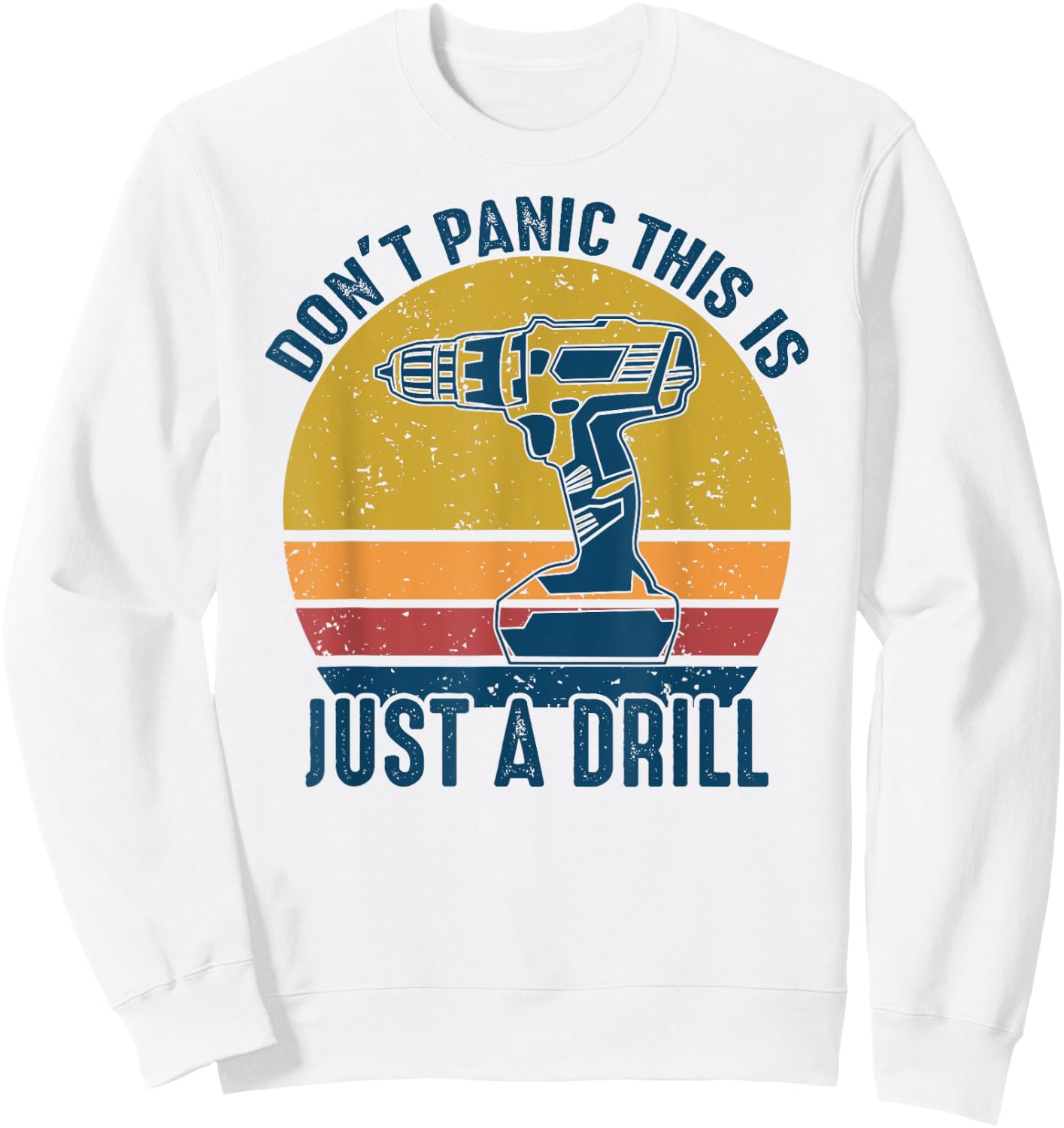 Don't Panic This is Just a Drill Vintage Funny Tool DIY Gift Sweatshirt - Sweatshirt | White