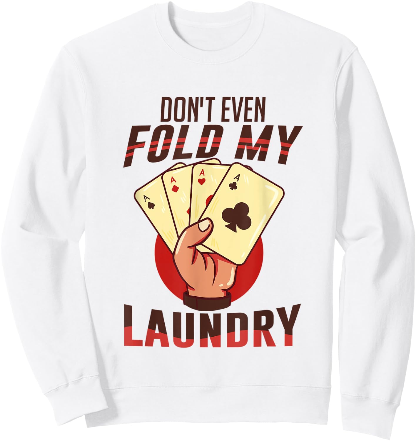 Poker - I Don't Even Fold My Laundry | Funny Card Player Sweatshirt - Sweatshirt | White