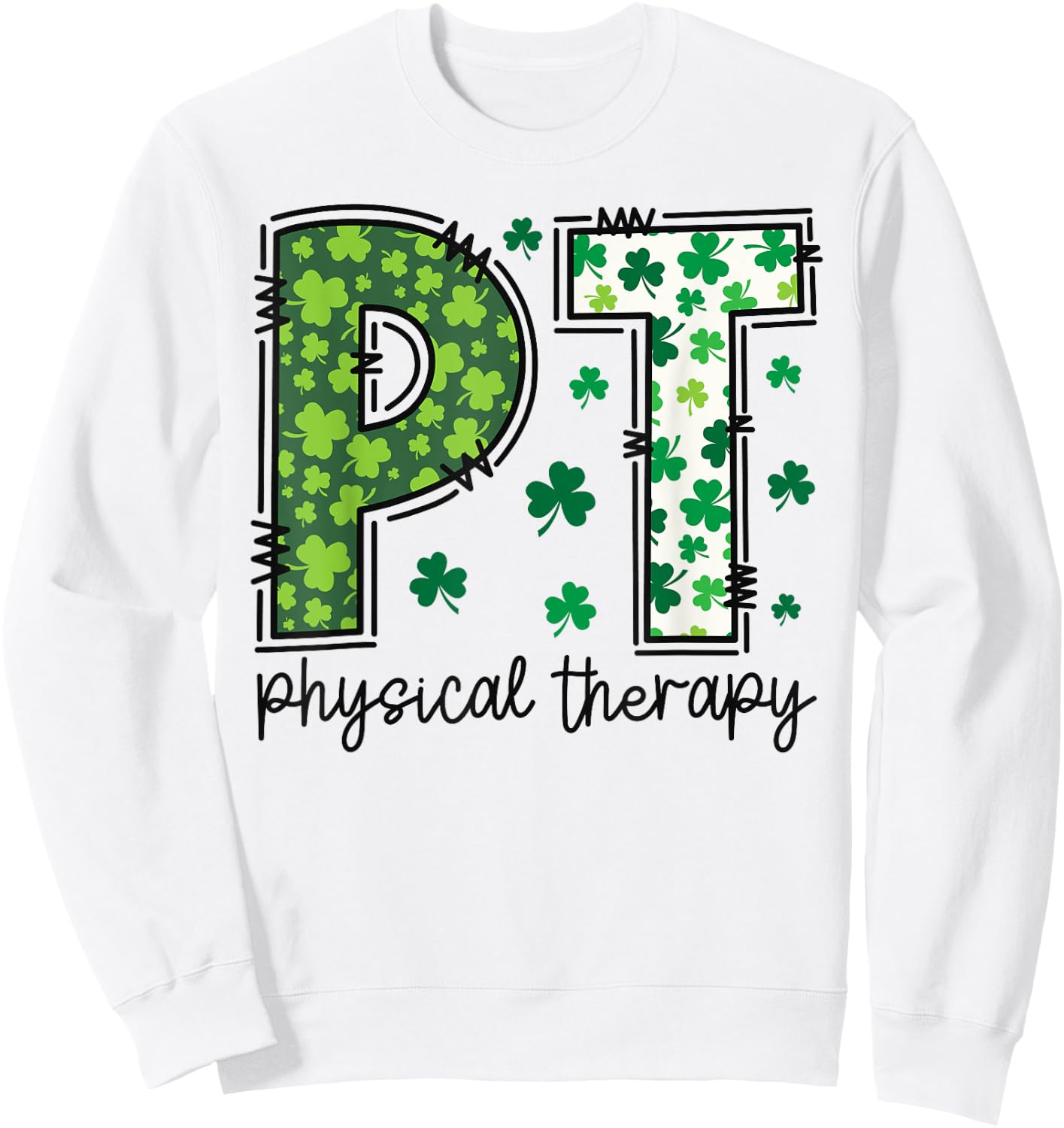 Funny Physical Therapy St Patricks Day Physical Therapist PT Sweatshirt - Sweatshirt | White