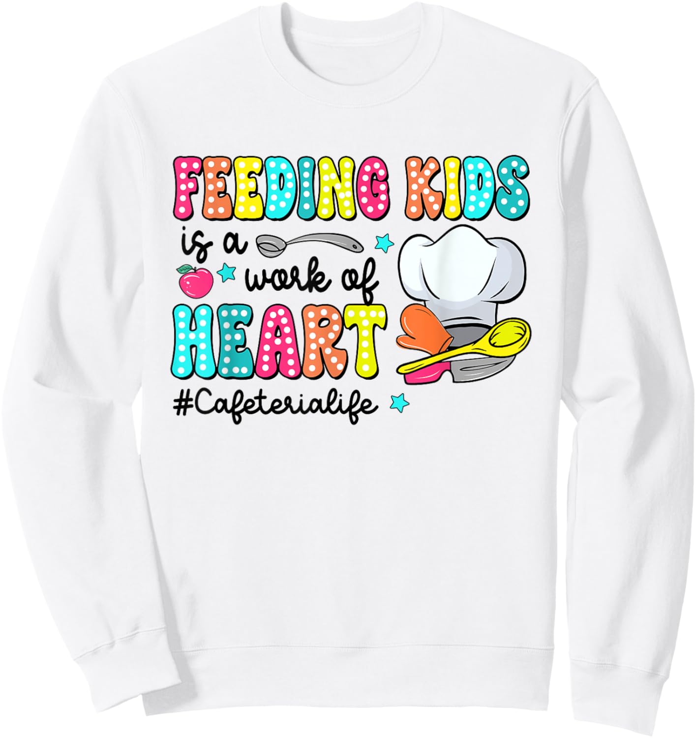 Feeding Kid Is Work Of Heart CafeterIa LIfe CafeterIa Worker Sweatshirt - Sweatshirt | White