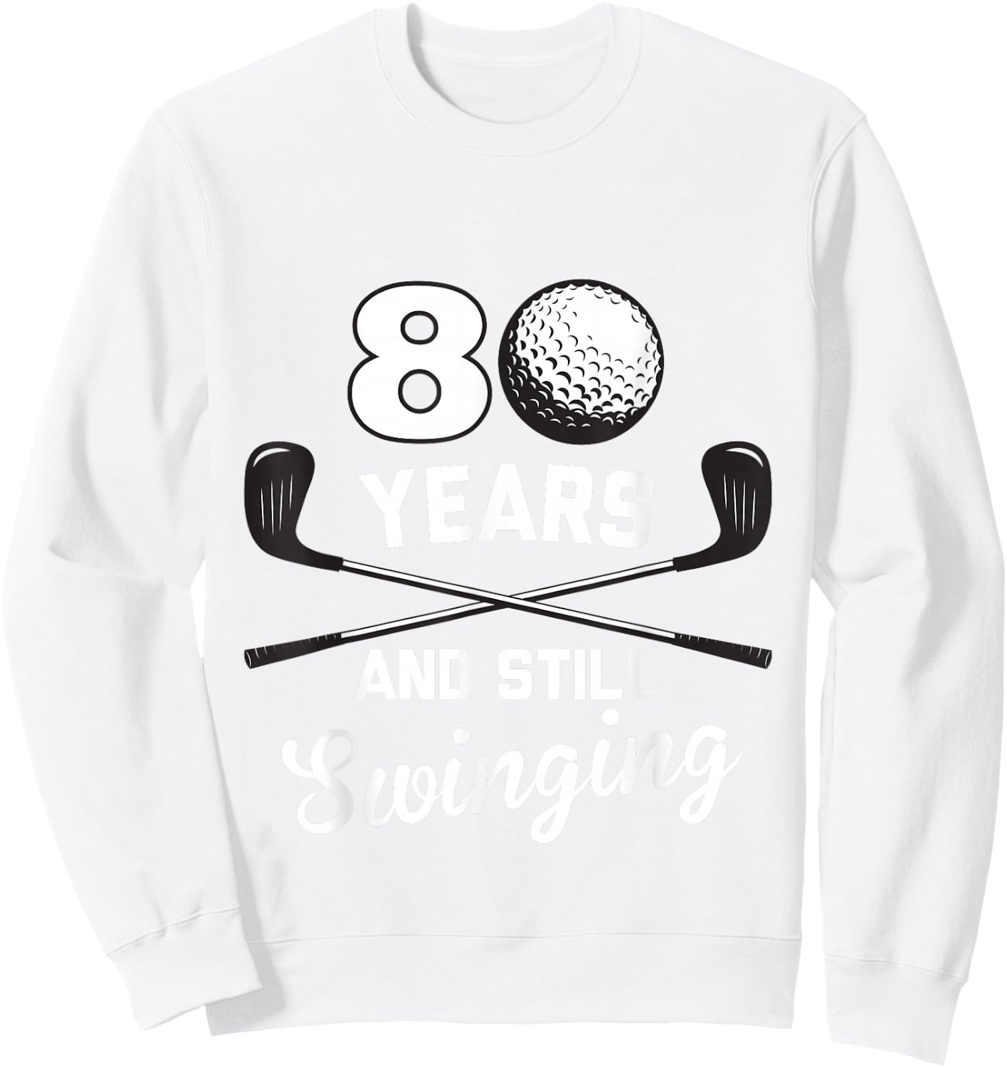 80 Years And Still Swinging 80th Birthday Funny Golf Club Sweatshirt - Sweatshirt | White