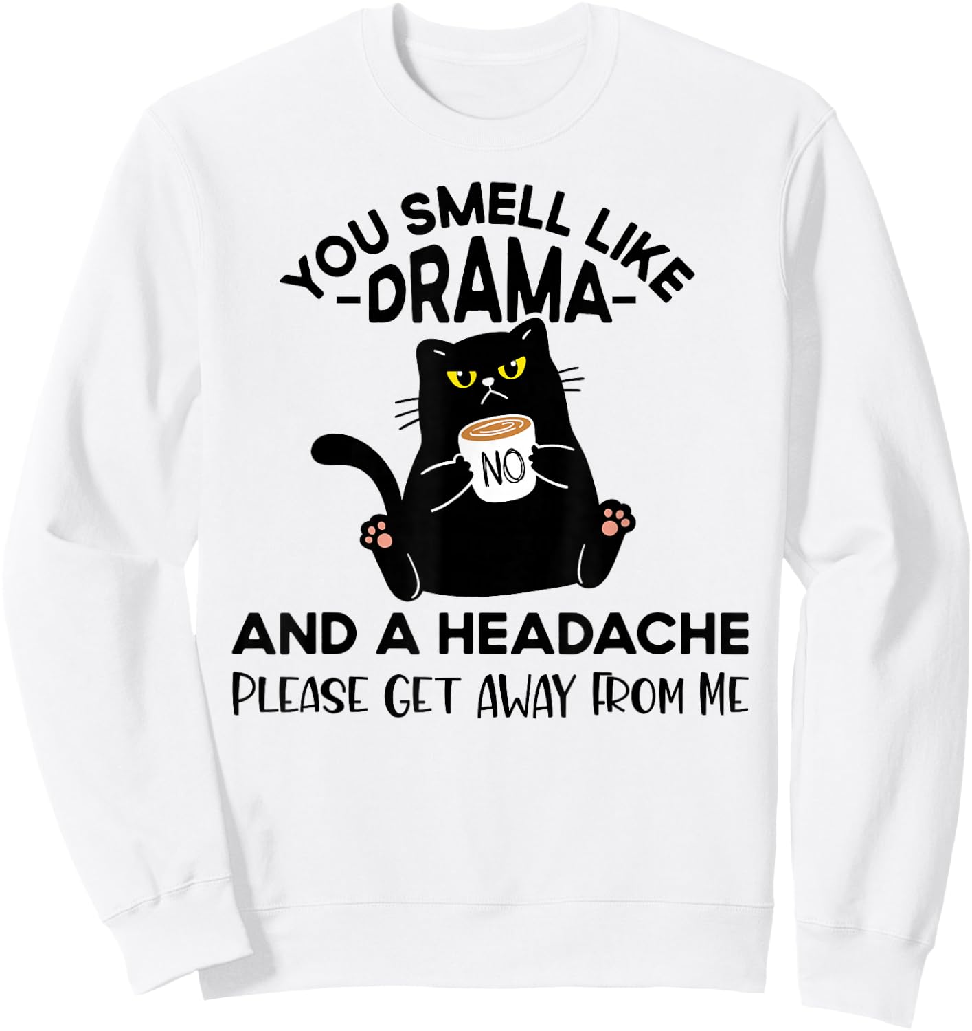 You Smell Like Drama And A Headache Funny Cat Coffee Lover Sweatshirt - Sweatshirt | White