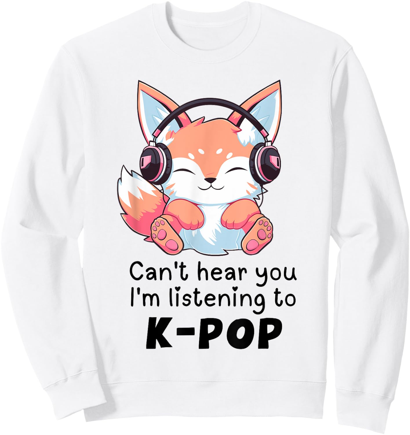 Cute Merch Fox Can't Hear You I'm Listening to Kpop Sweatshirt - Sweatshirt | White