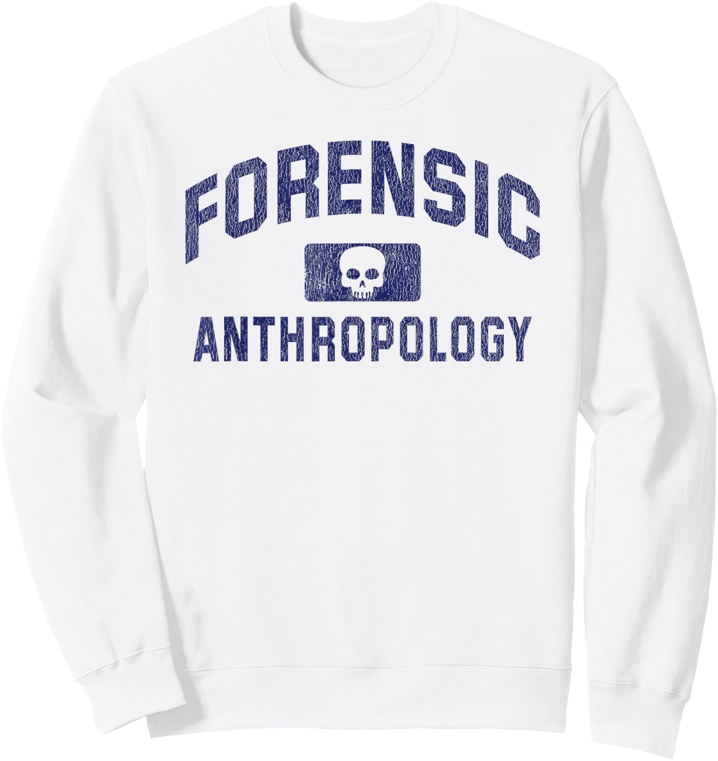 Forensic Anthropologist Gift Forensic Anthropology Sweatshirt - Sweatshirt | White