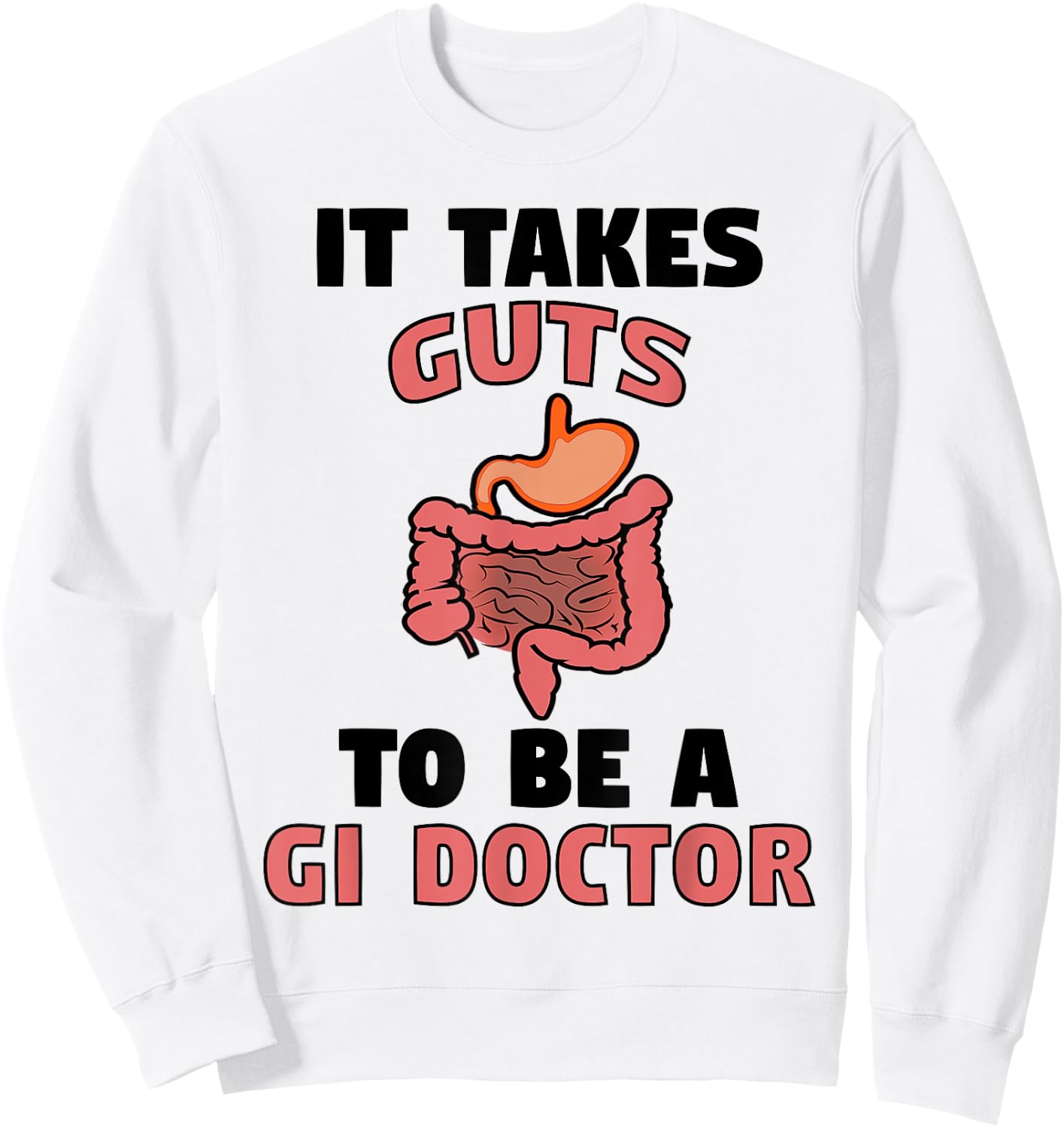 It Takes Guts To Be GI Doctor Funny Gastroenterologist Gift Sweatshirt - Sweatshirt | White