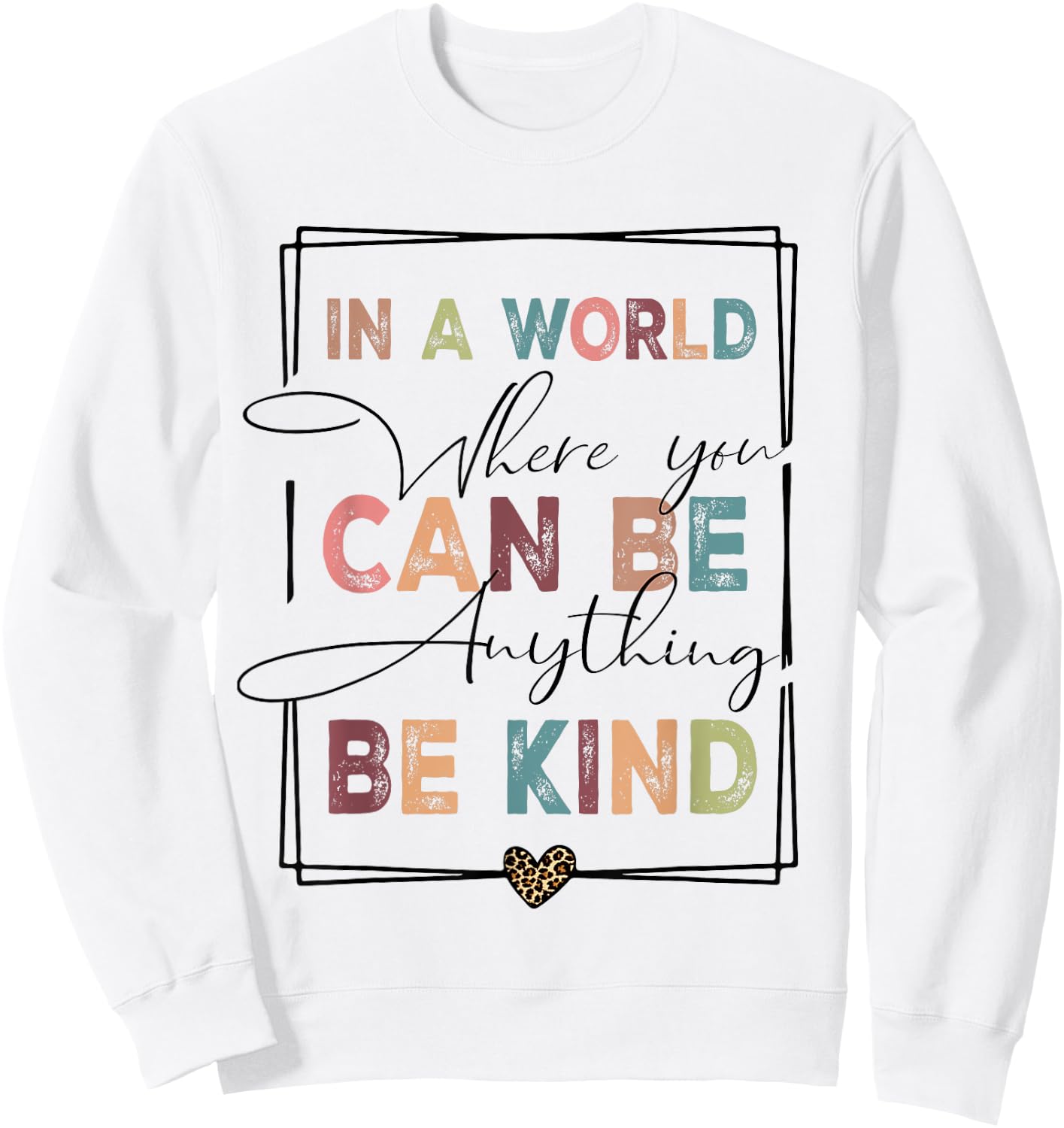 Kindness Anti-Bullying Where You Can Be Anything Be Kind Sweatshirt - Sweatshirt | White