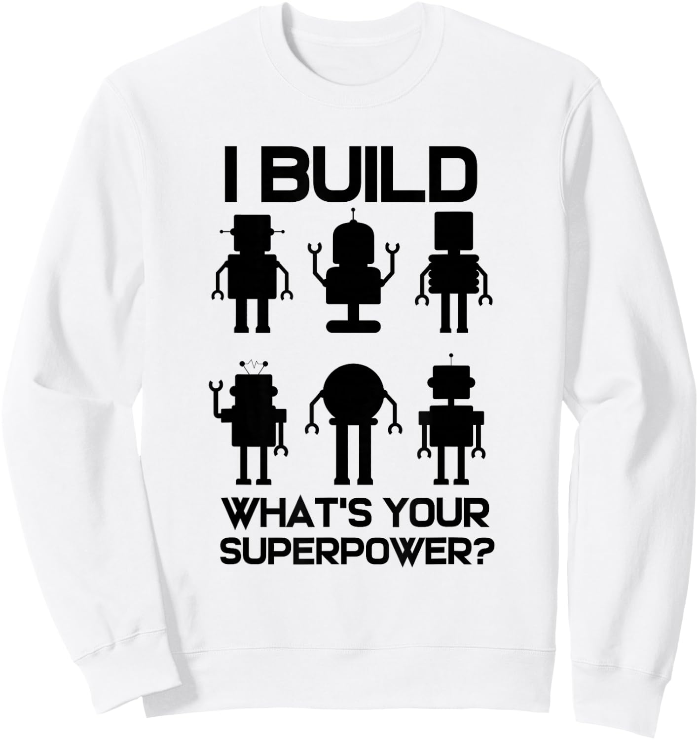Robotics Engineer Build Robots Sweatshirt - Sweatshirt | White