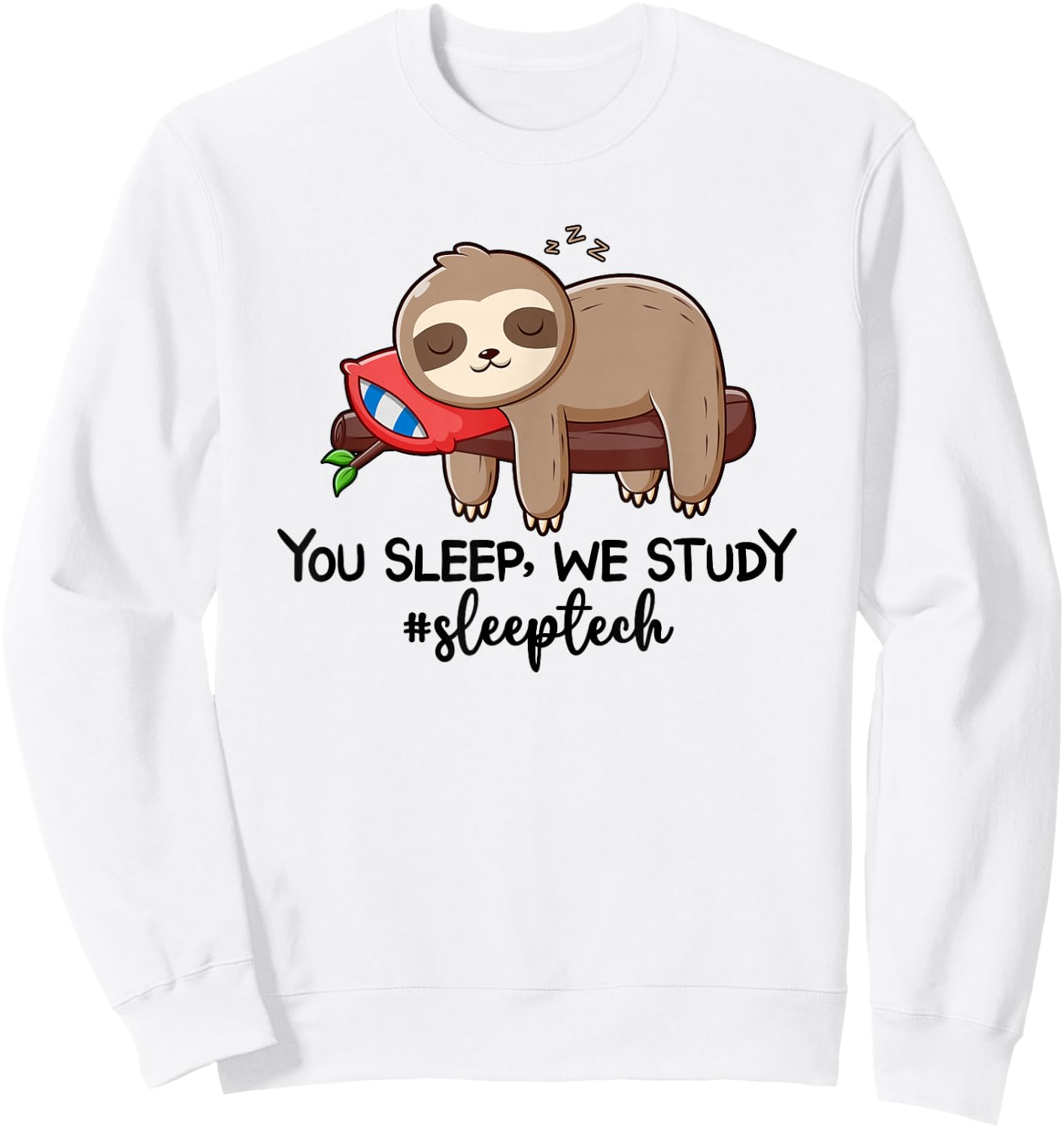 You Sleep We Study Sleep Tech Sleep Technologist Sweatshirt - Sweatshirt | White