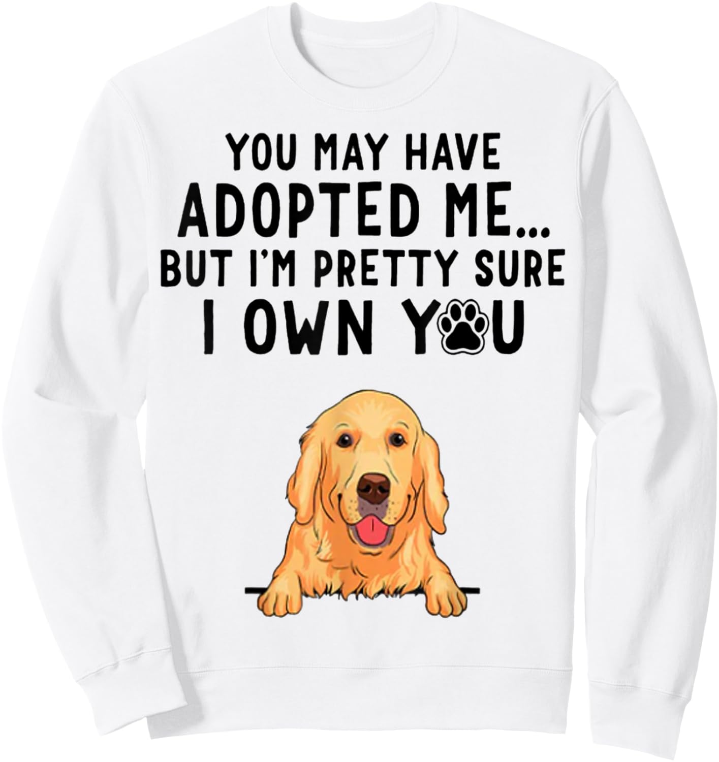 You May Have Adopted Me But I'm Pretty Sure I Own You Sweatshirt - Sweatshirt | White