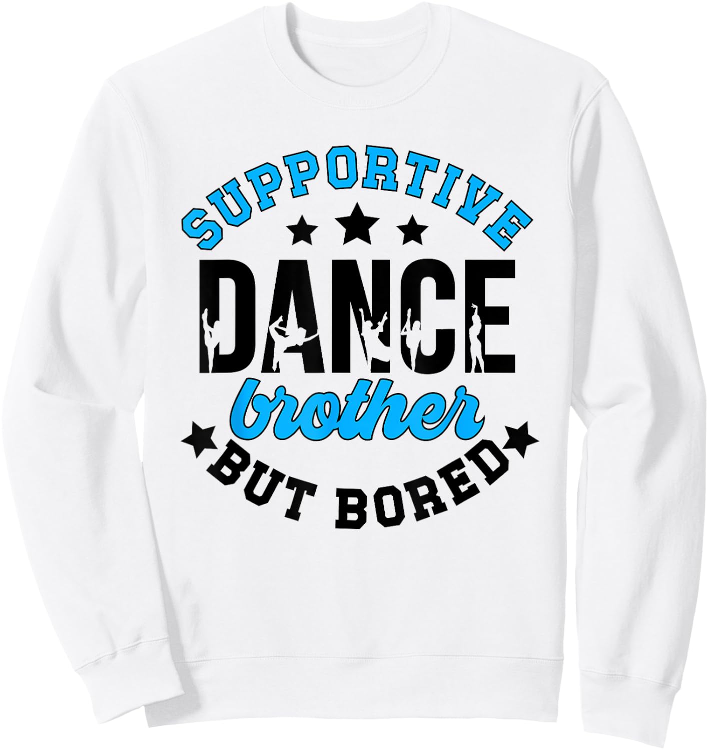 Supportive But Bored Dance Brother Of A Dancer Bro Sweatshirt - Sweatshirt | White