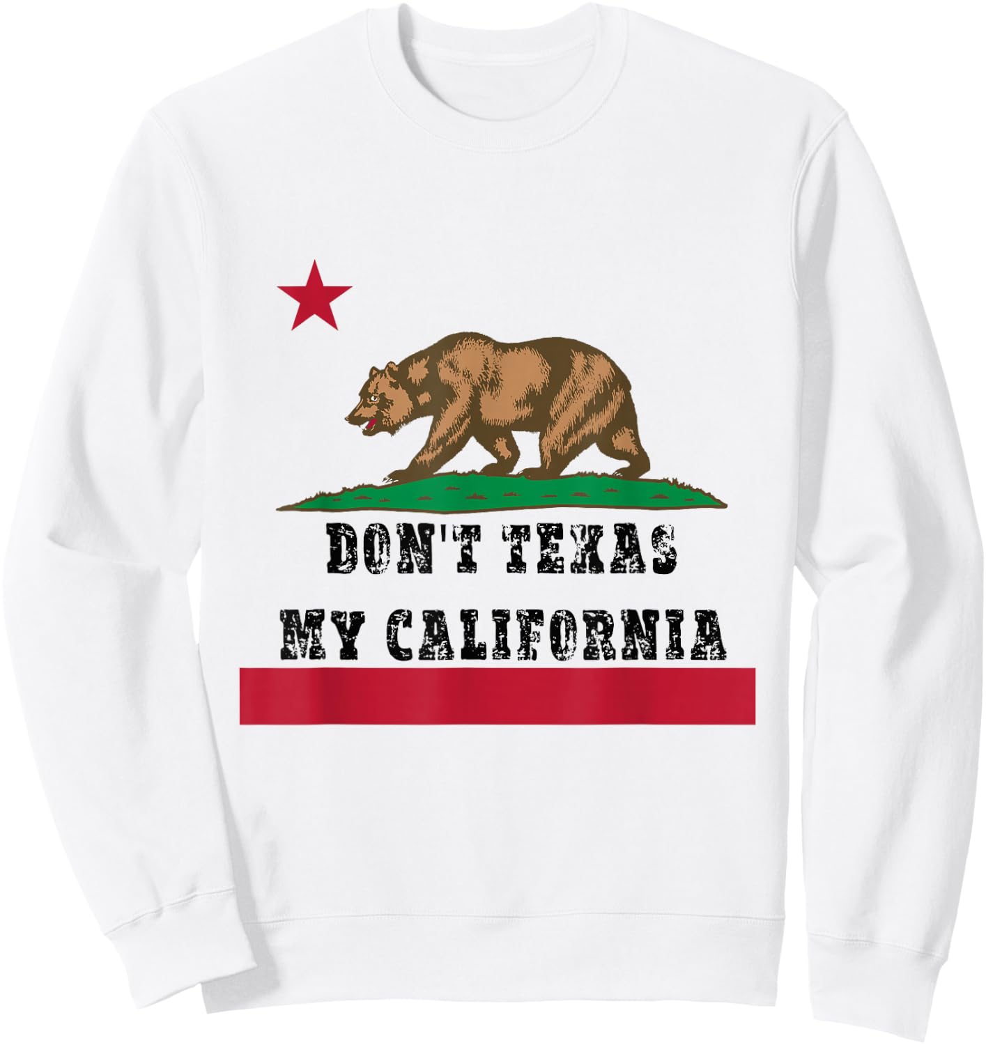 Funny Don’t Texas My California Pride Sweatshirt - Sweatshirt | White