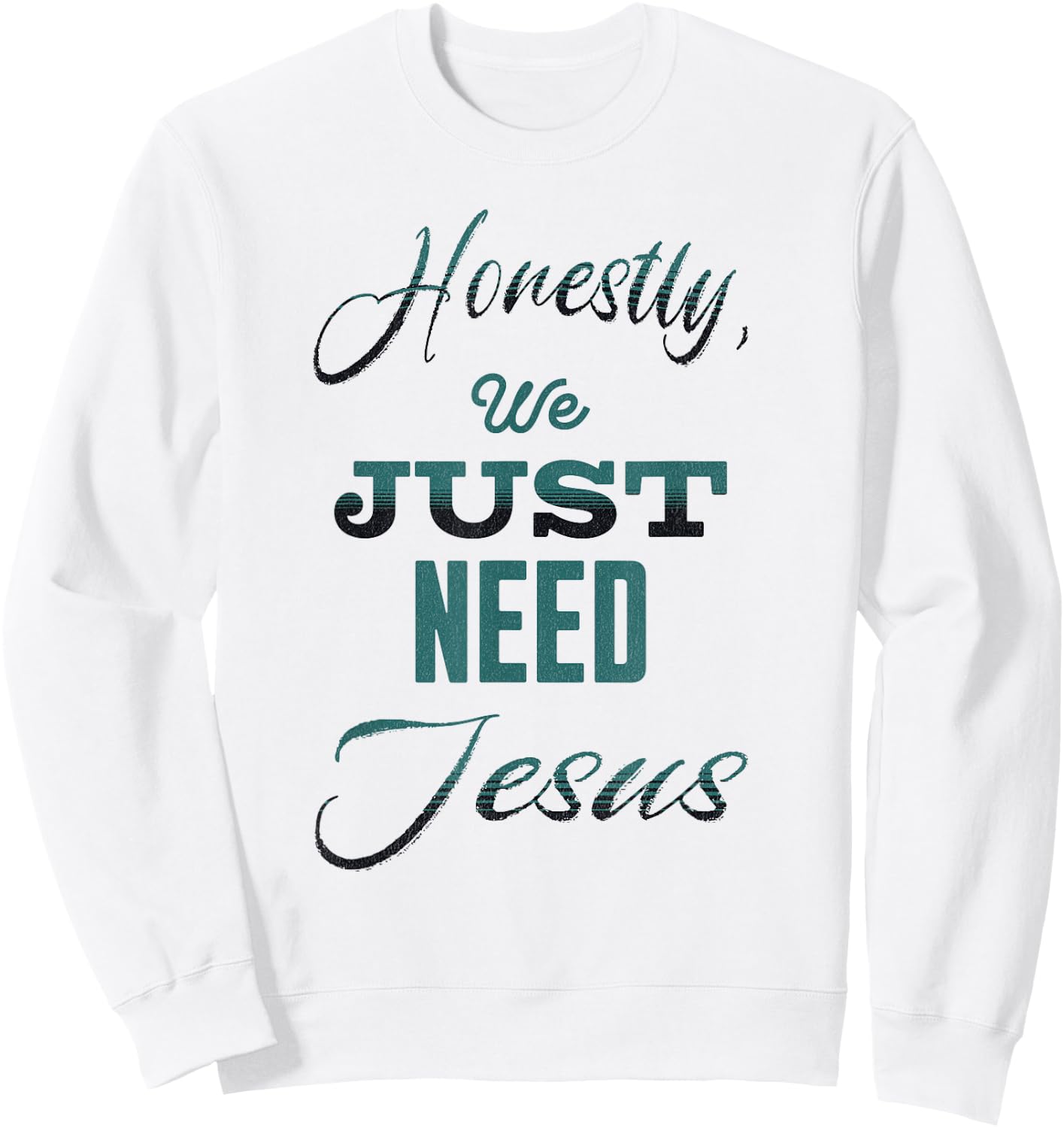 Honestly, We Just Need Jesus Sweatshirt - Sweatshirt | White