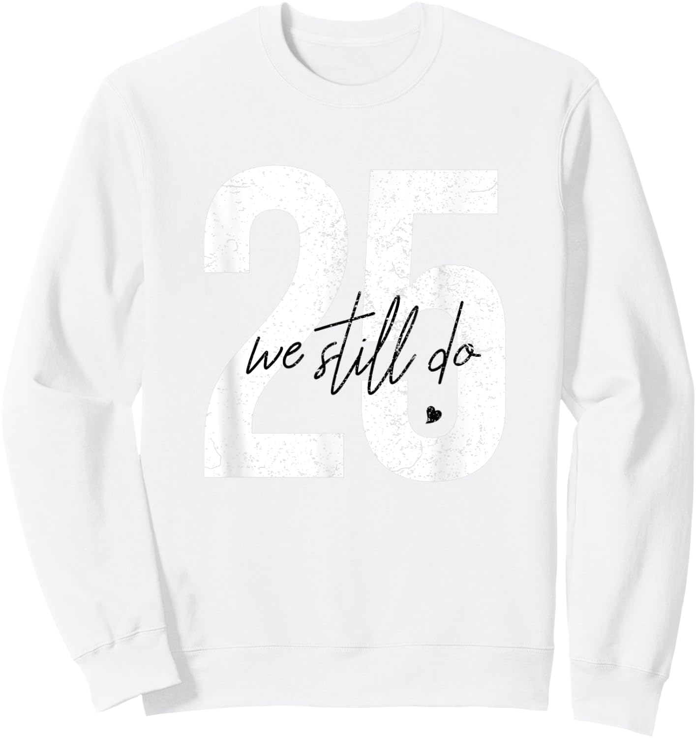 We Still Do 25 Years Of Marriage - 25th Wedding Anniversary Sweatshirt - Sweatshirt | White