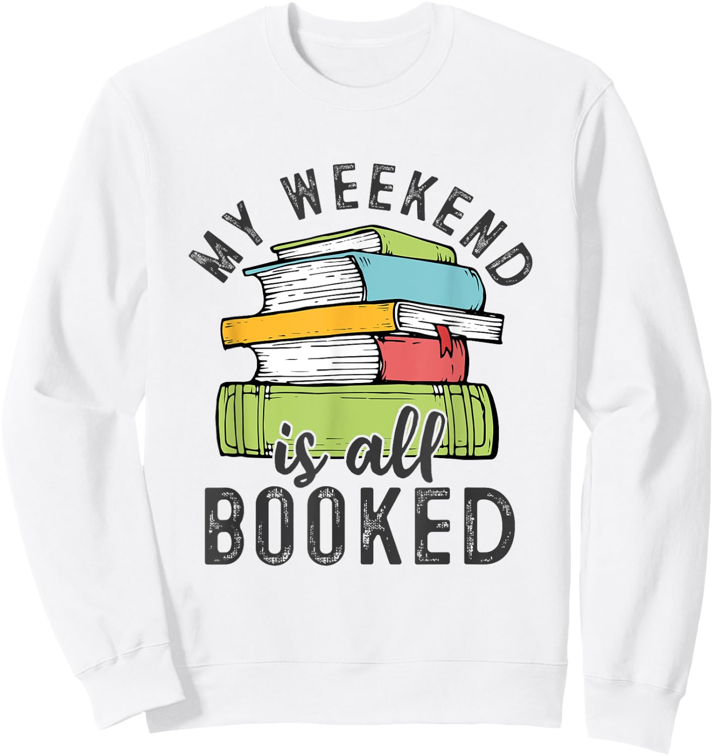 My Weekend Is All Booked Funny Books Reading Lover Sweatshirt - Sweatshirt | White