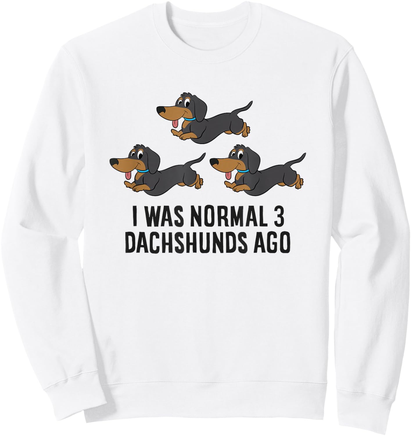 I Was Normal 3 Dachshunds Ago Sweatshirt - Sweatshirt | White