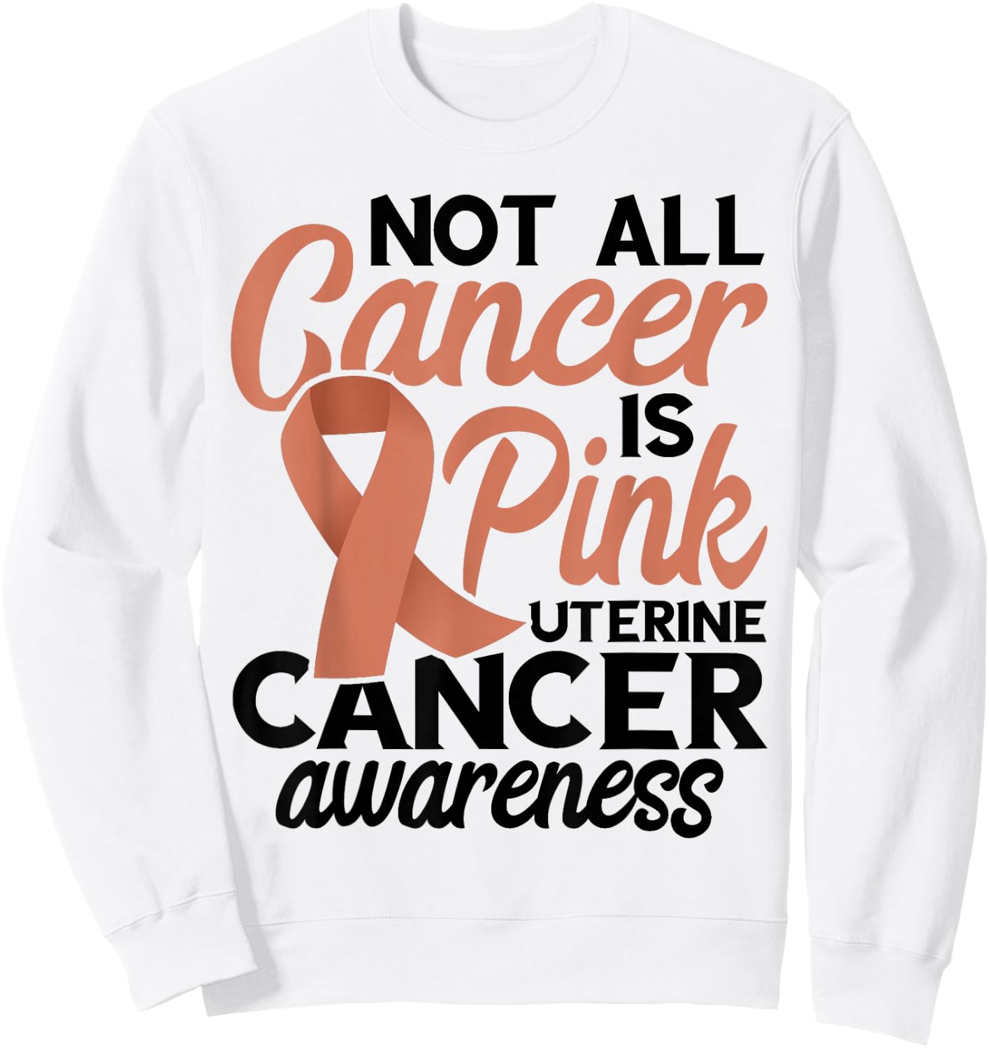 Not All Cancer Is Pink Endometrial Cancer Awareness Uterine Sweatshirt - Sweatshirt | White