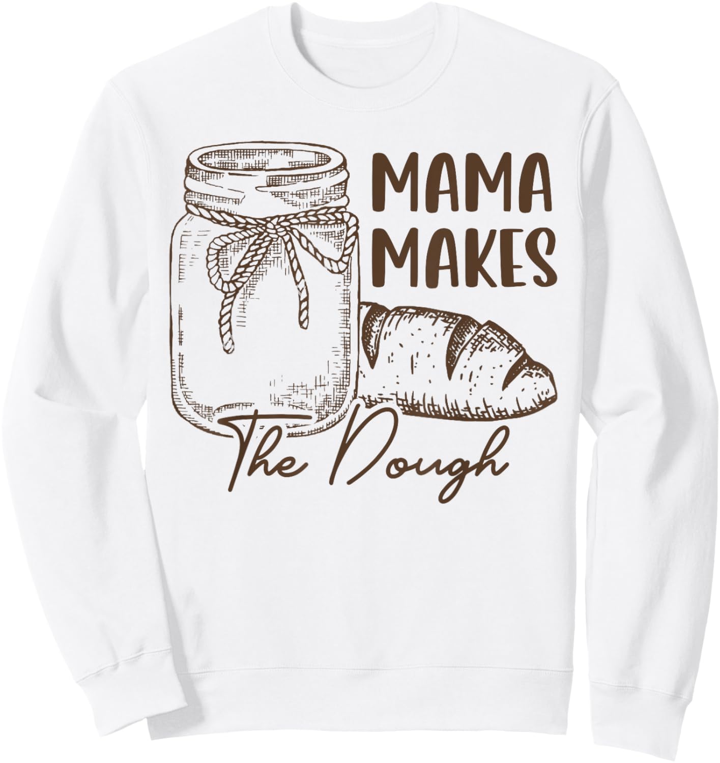Mama Makes The Dough Sourdough Bread Mom Homemade Sweatshirt - Sweatshirt | White