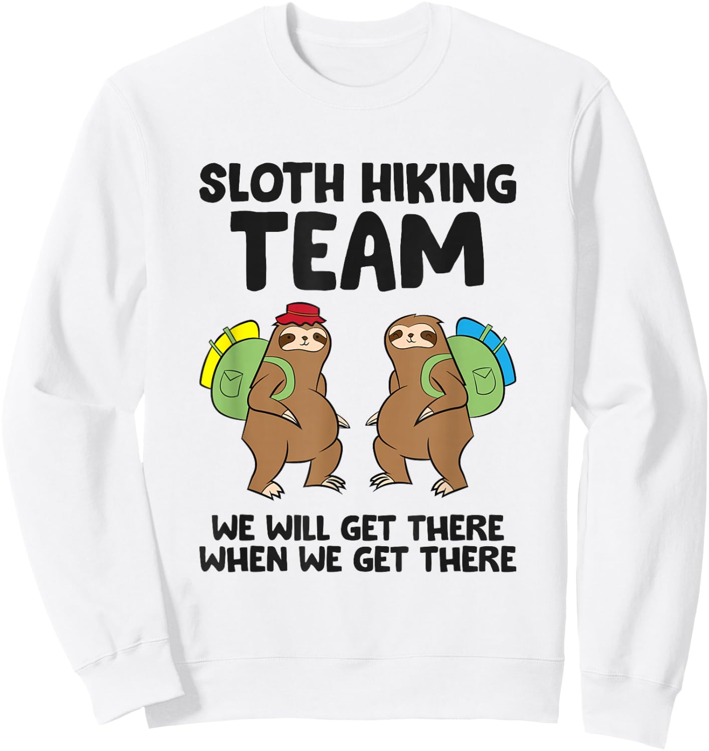 Sloth Hiking Team We Will Get There When We Get There Sloths Sweatshirt - Sweatshirt | White