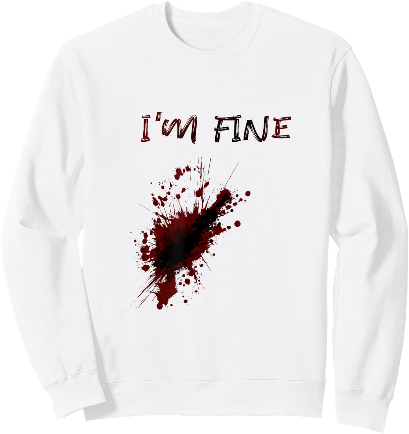 Im Fine Feeling Good Sarcstic Strong Survivor Attitude Quote Sweatshirt - Sweatshirt | White