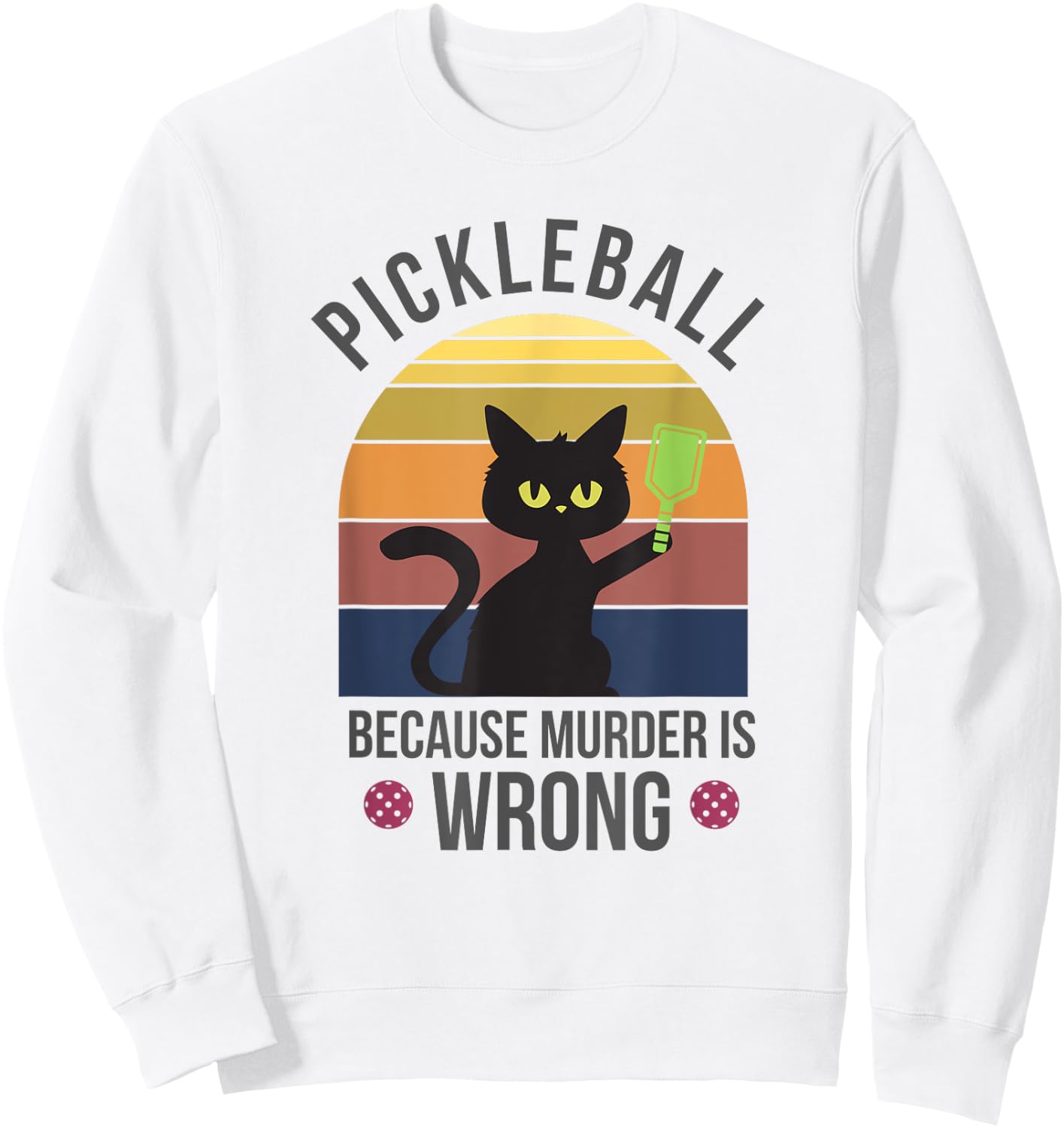Black Cat Pickleball Because Murder is Wrong Men Women Sweatshirt - Sweatshirt | White