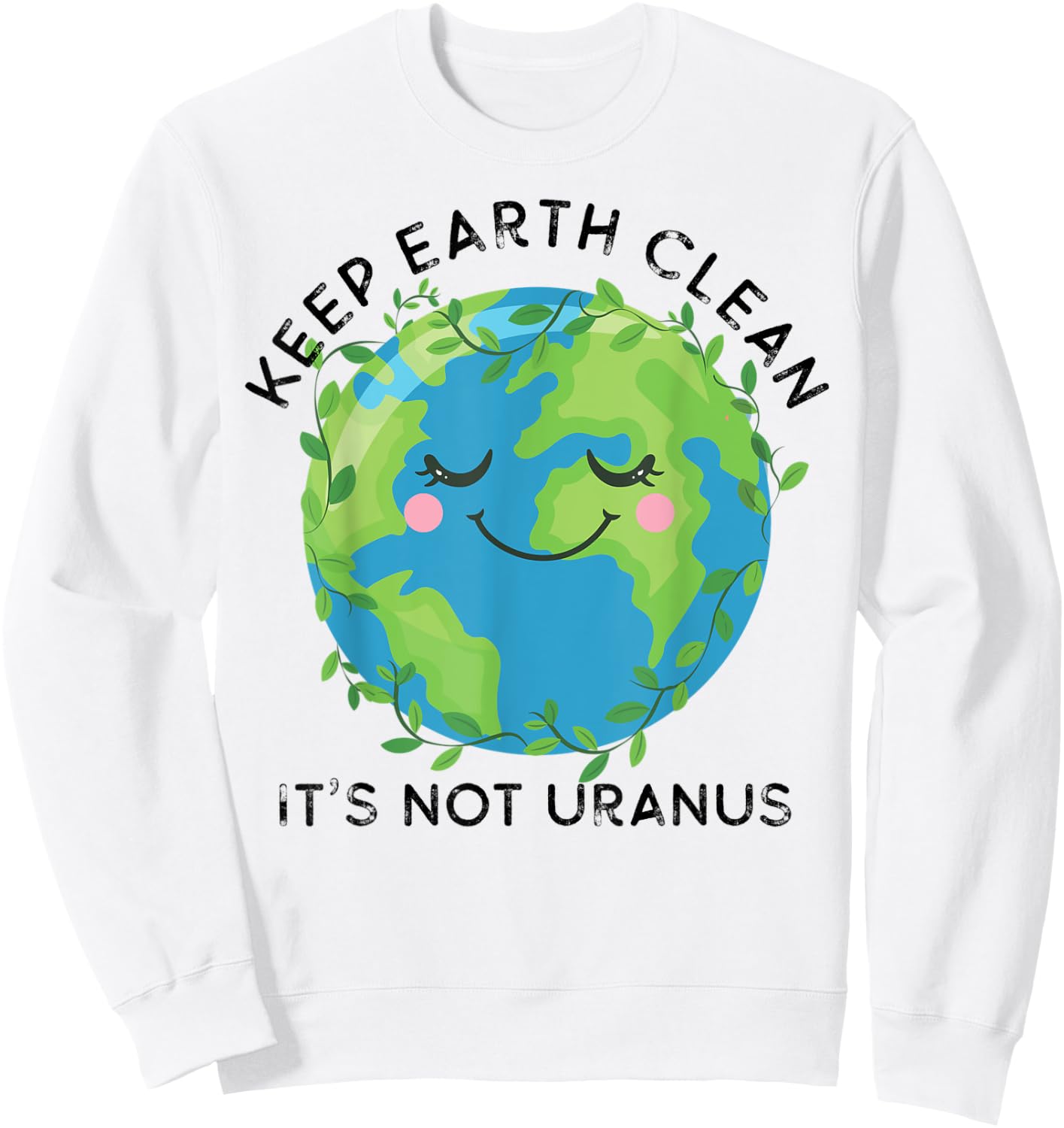 Happy Earth Day Keep Earth Clean Funny Uranus Science Sweatshirt - Sweatshirt | White