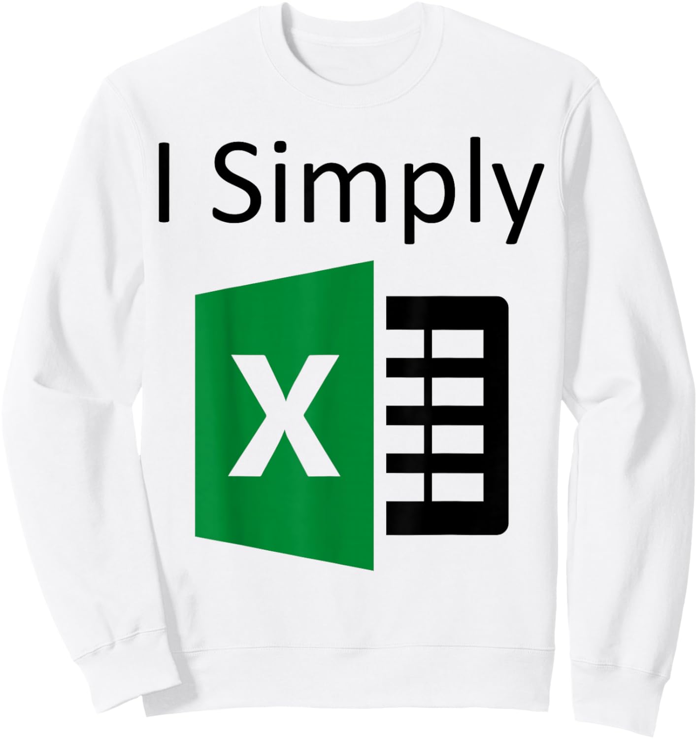 I Simply Excel Spreadsheet Funny I Excel In Spread Sheets Sweatshirt - Sweatshirt | White