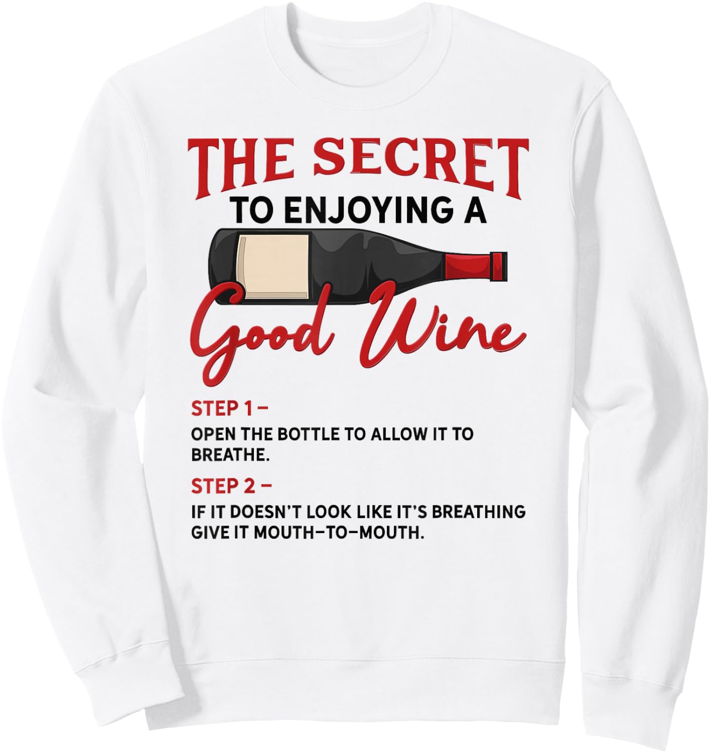 The Secret to Enjoying Good Wine - Funny Wine Lover Sweatshirt - Sweatshirt | White