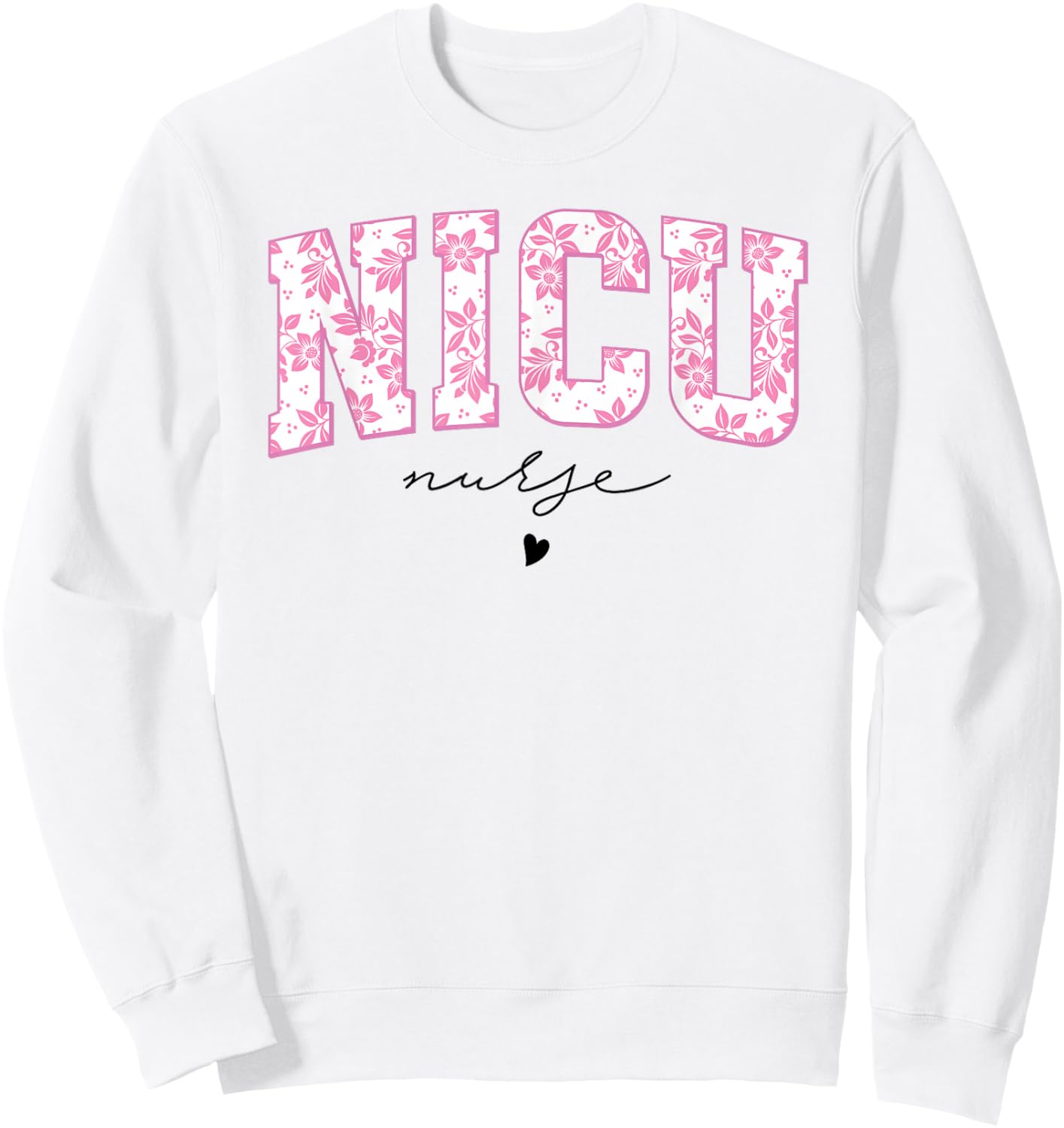 Retro Floral NICU Nurse Neonatal Intensive Care Unit Women Sweatshirt - Sweatshirt | White