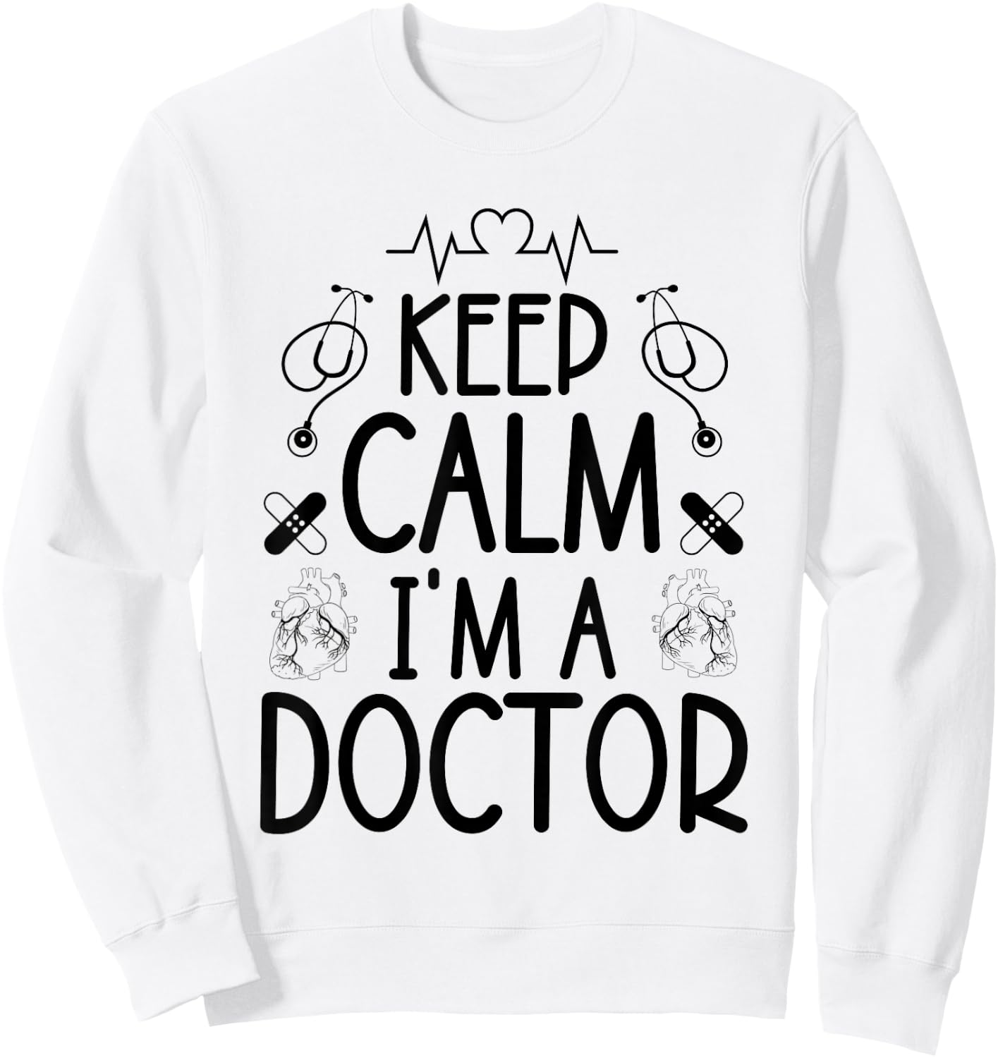 Keep Calm I'm A Doctor Gifts Funny Sayings Women Men Doctor Sweatshirt - Sweatshirt | White