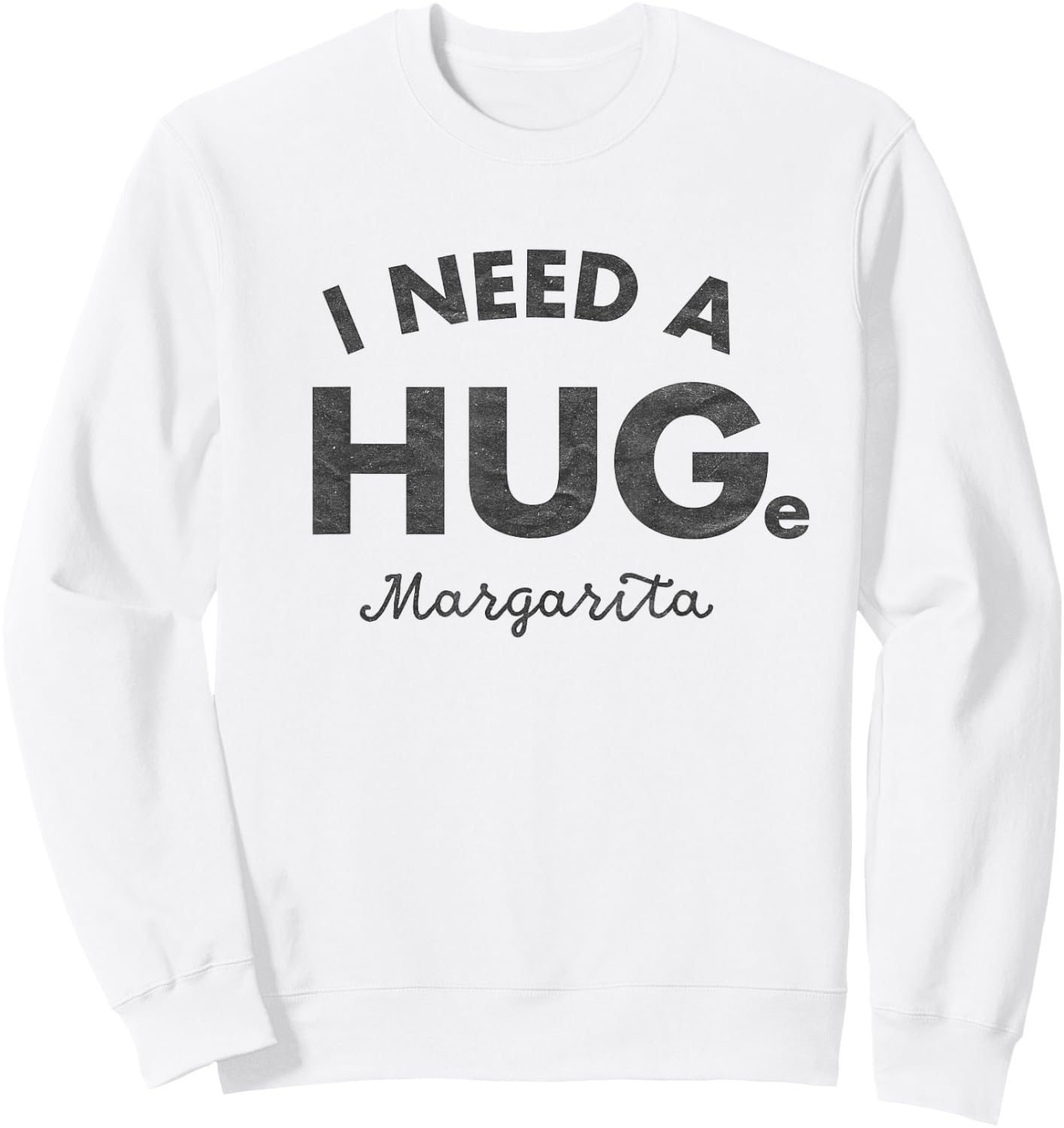 I Need a HUGe Margarita Shirt Funny Cinco De Mayo Sweatshirt - Sweatshirt | White