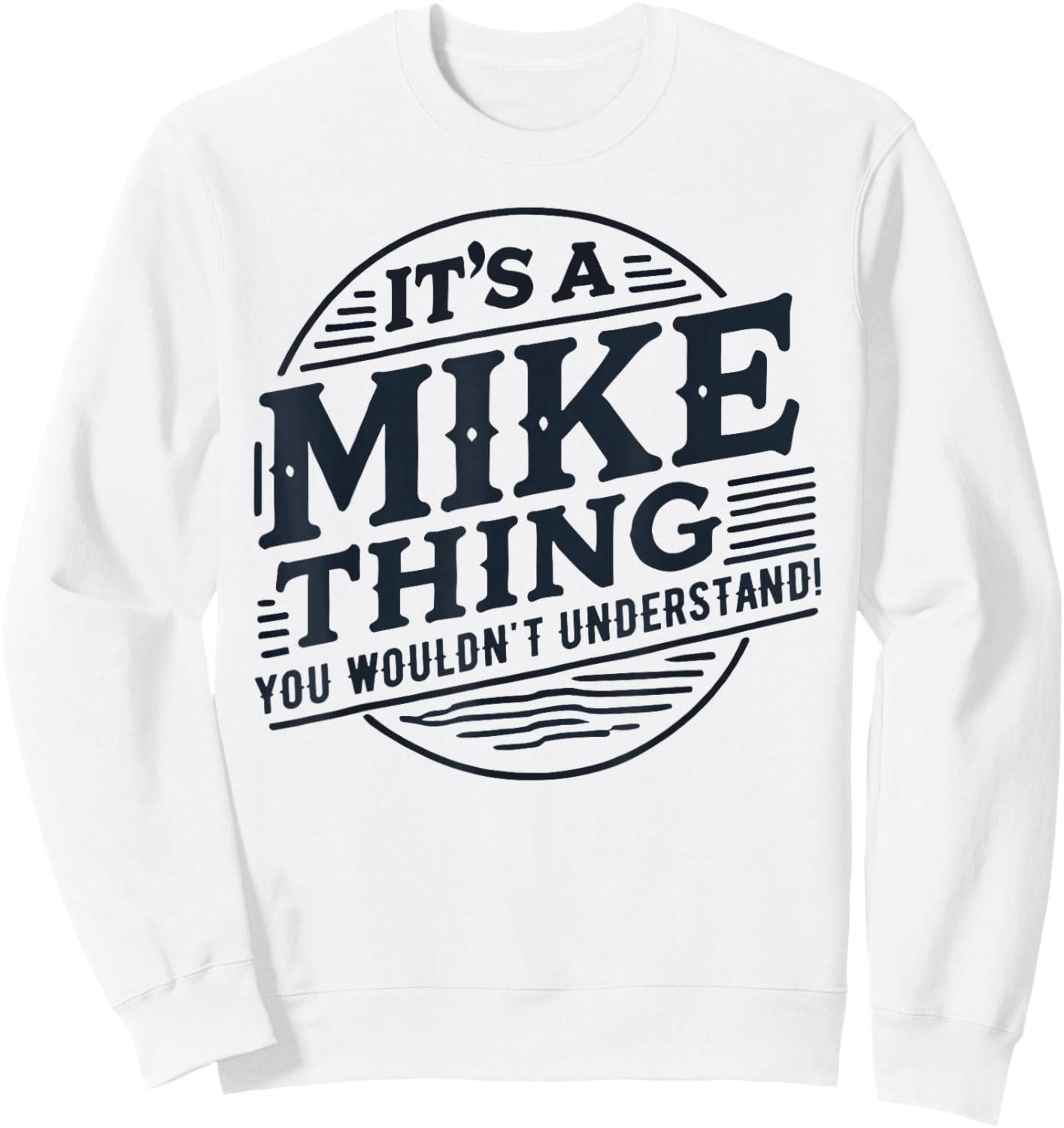 It's A Mike Thing, You Wouldn't Understand! Mike Sweatshirt - Sweatshirt | White