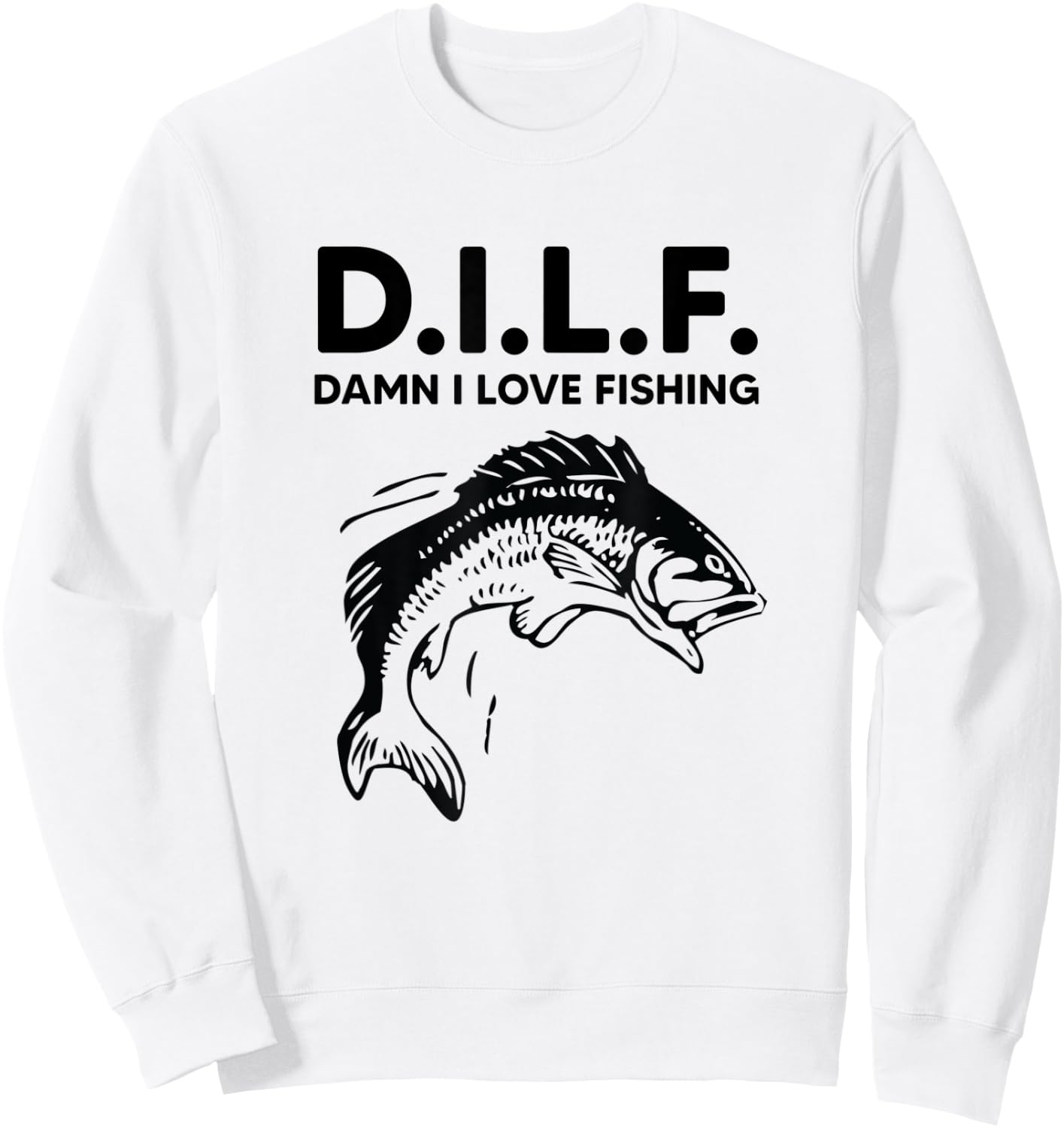 D.I.L.F. Damn I Love Fishing Funny Dad Joke Father's Day Sweatshirt - Sweatshirt | White