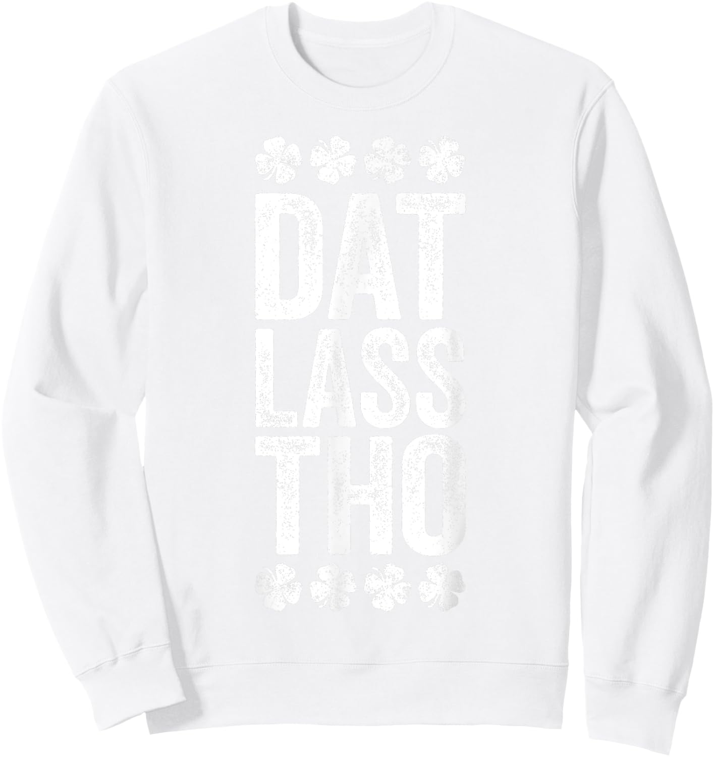 Dat Lass Tho Shirt Funny Irish Men Women St Patricks Day Sweatshirt - Sweatshirt | White