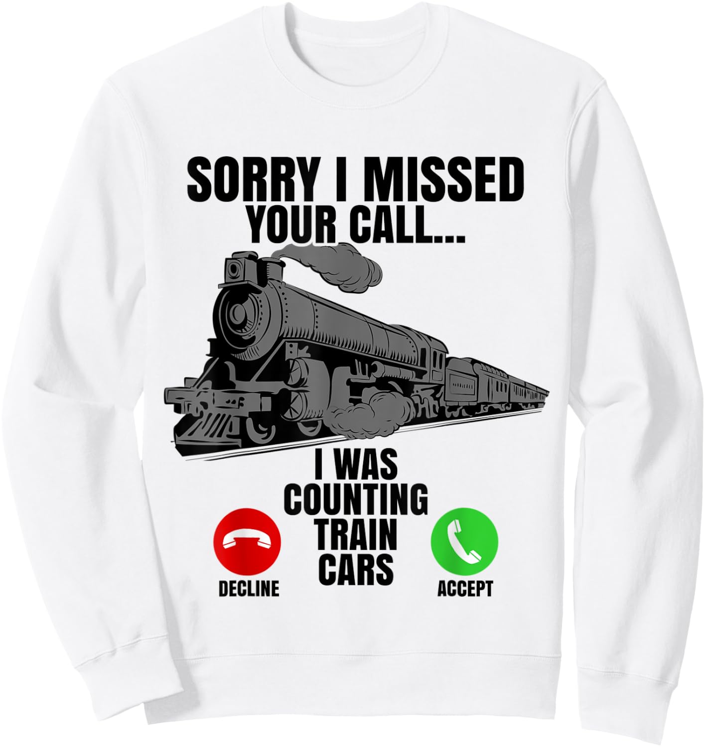Choo Choo Train Spotter Rail Road Sorry I Missed Your Call Sweatshirt - Sweatshirt | White