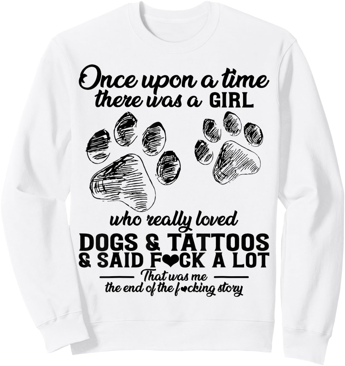 There Was A Girl Who Really Loved Dogs & Tattoos & Said Fuck Sweatshirt - Sweatshirt | White