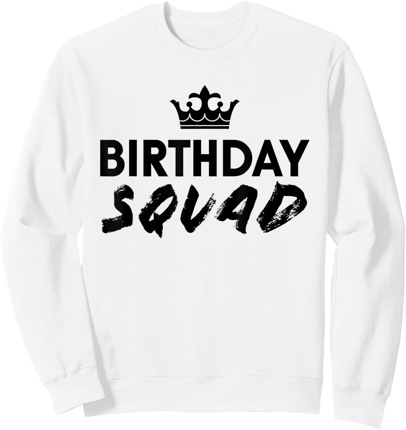 Happy Birthday Squad King Best White Crown Funny Party T Sweatshirt - Sweatshirt | White