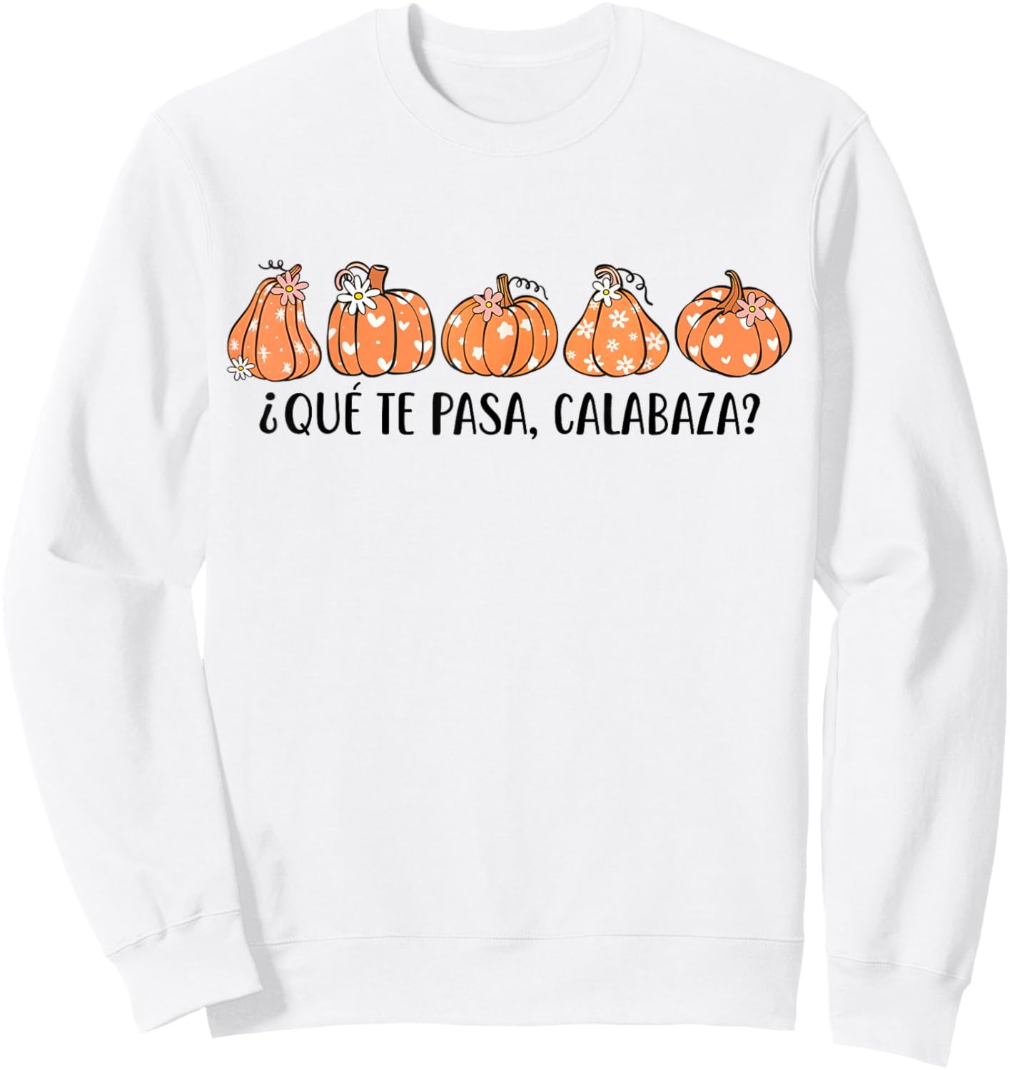 Que Te Pasa Calabaza Spanish Saying Fall Pumpkin Season Sweatshirt - Sweatshirt | White