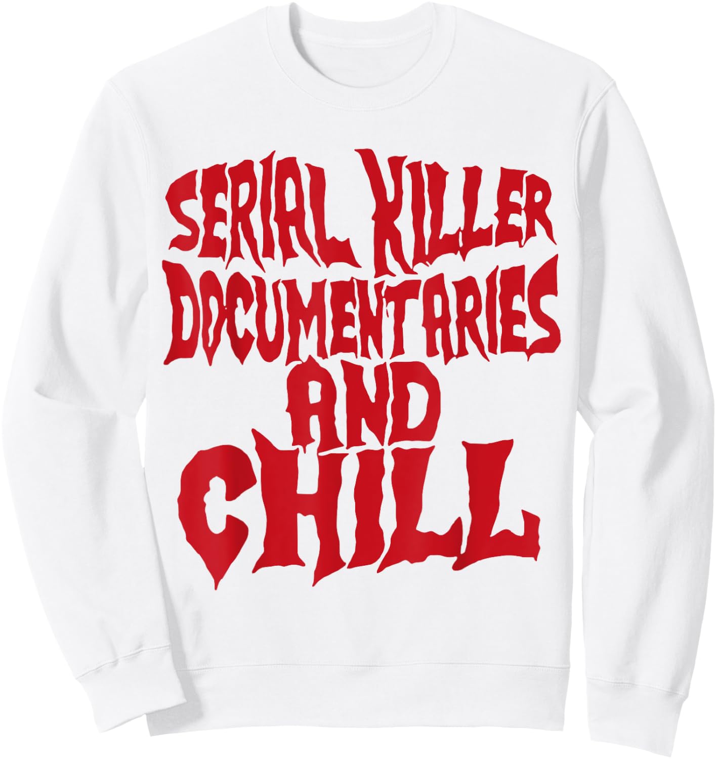 Serial Killer Documentaries And Chill Funny Gift Sweatshirt - Sweatshirt | White