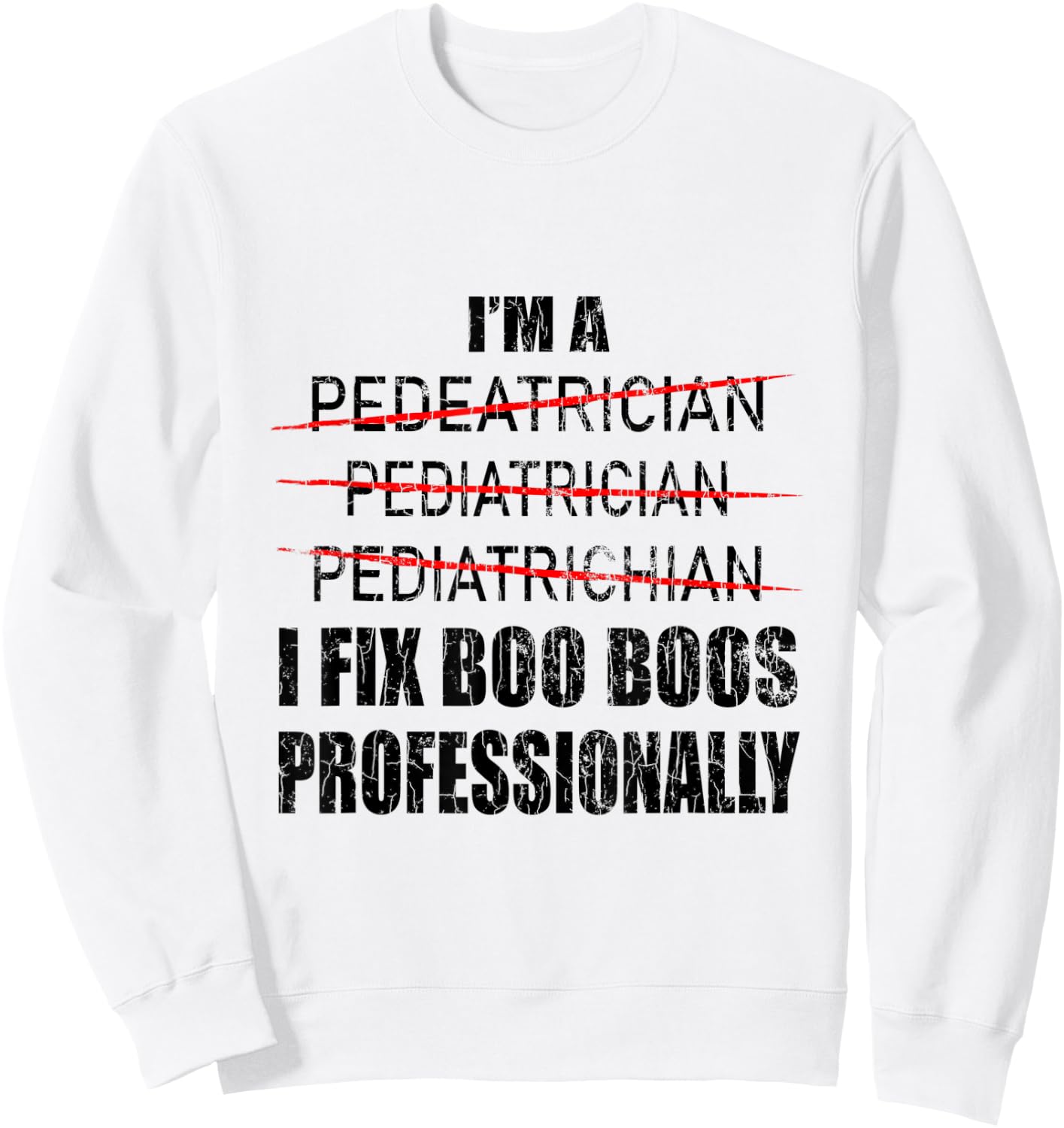 Pediatrician Funny I Fix Boo Boos Graphic Pediatric PEDs Sweatshirt - Sweatshirt | White