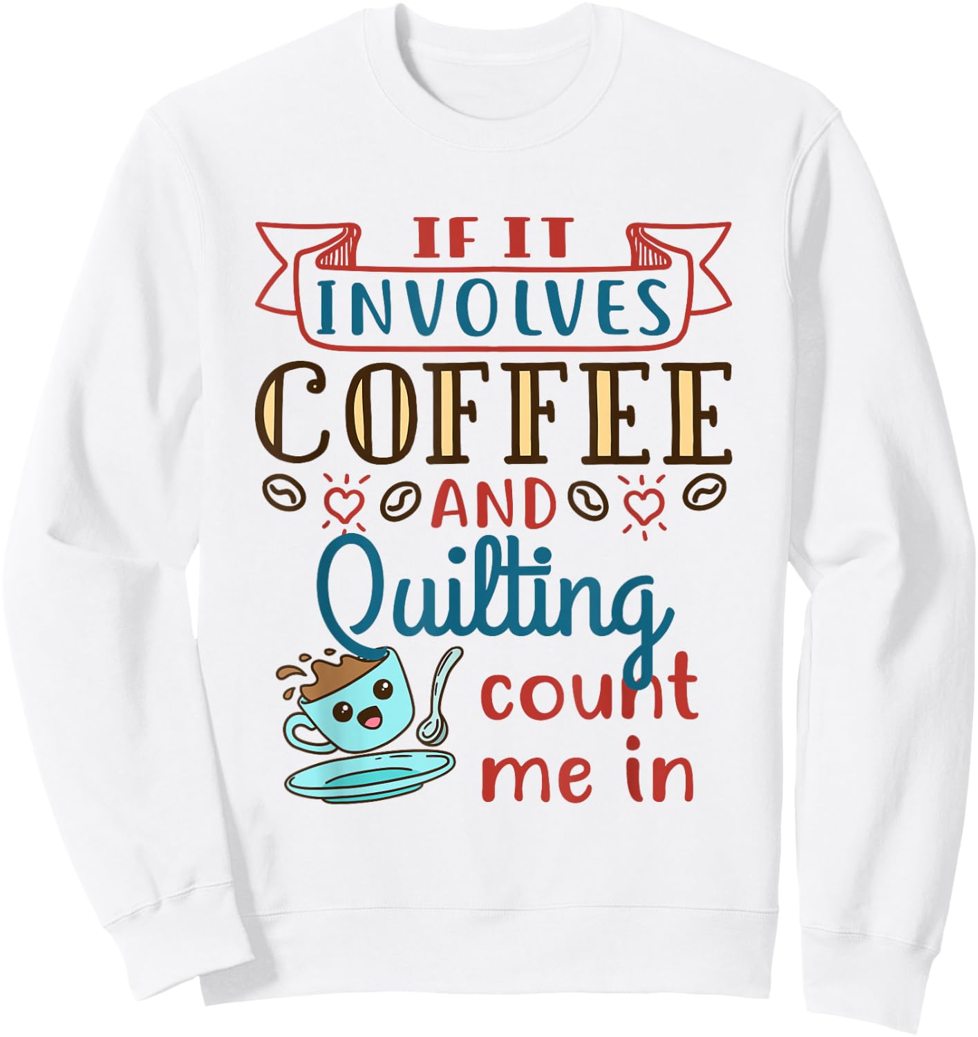 Coffee and Quilting Quilter Crafty Quilts Hobby Craft Sweatshirt - Sweatshirt | White